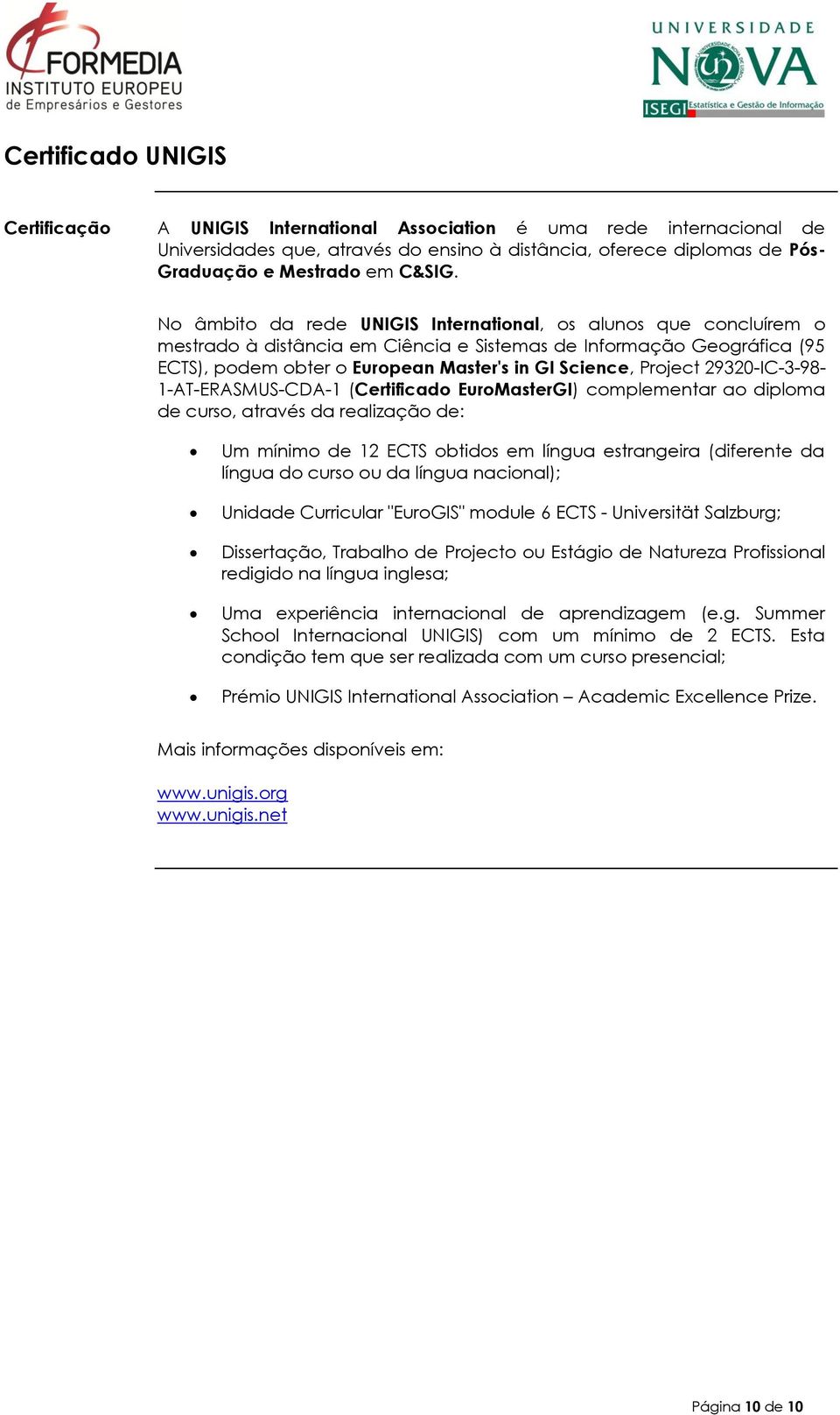 Project 29320-IC-3-98- 1-AT-ERASMUS-CDA-1 (Certificado EuroMasterGI) complementar ao diploma de curso, através da realização de: Um mínimo de 12 ECTS obtidos em língua estrangeira (diferente da