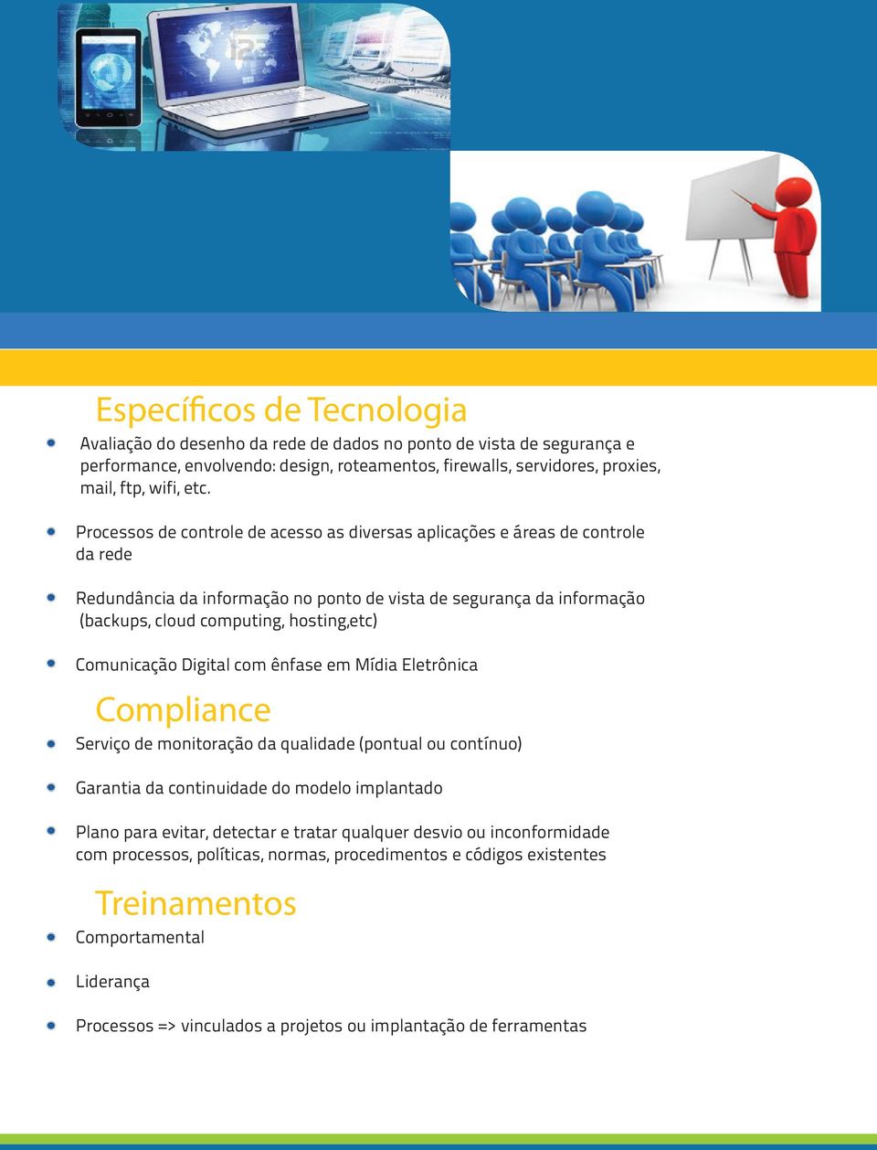 Comunicação Digital com ênfase em Mídia Eletrônica Compliance Serviço de monitoração da qualidade (pontual ou contínuo) Garantia da continuidade do modelo implantado Plano para evitar, detectar e