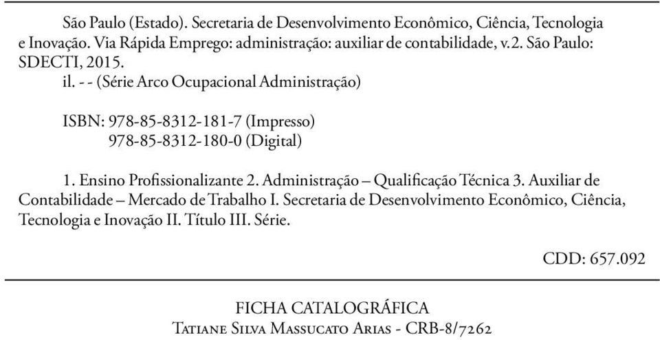 - - (Série Arco Ocupacional Administração) ISBN: 978-85-8312-181-7 (Impresso) 978-85-8312-180-0 (Digital) 1. Ensino Profissionalizante 2.