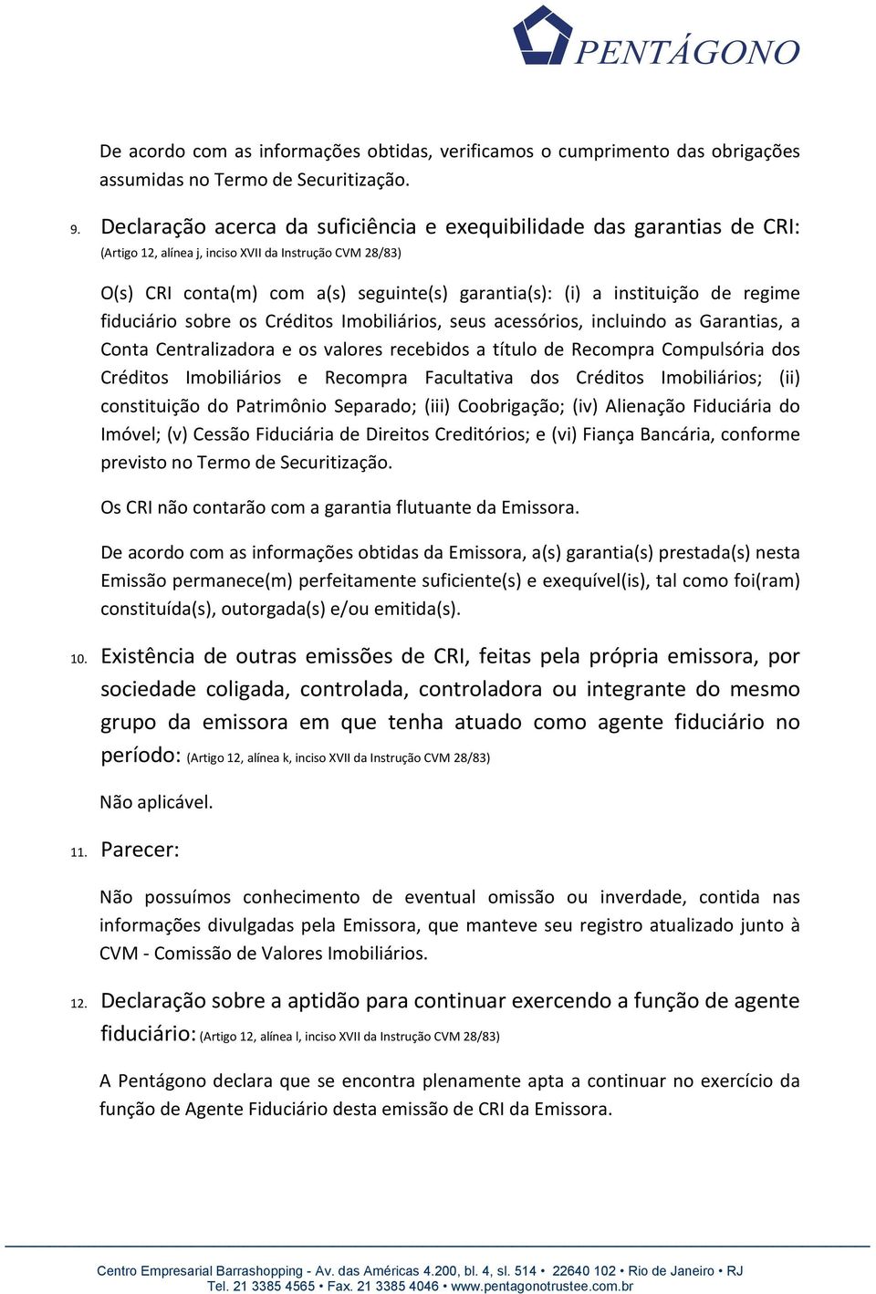 de regime fiduciário sobre os Créditos Imobiliários, seus acessórios, incluindo as Garantias, a Conta Centralizadora e os valores recebidos a título de Recompra Compulsória dos Créditos Imobiliários