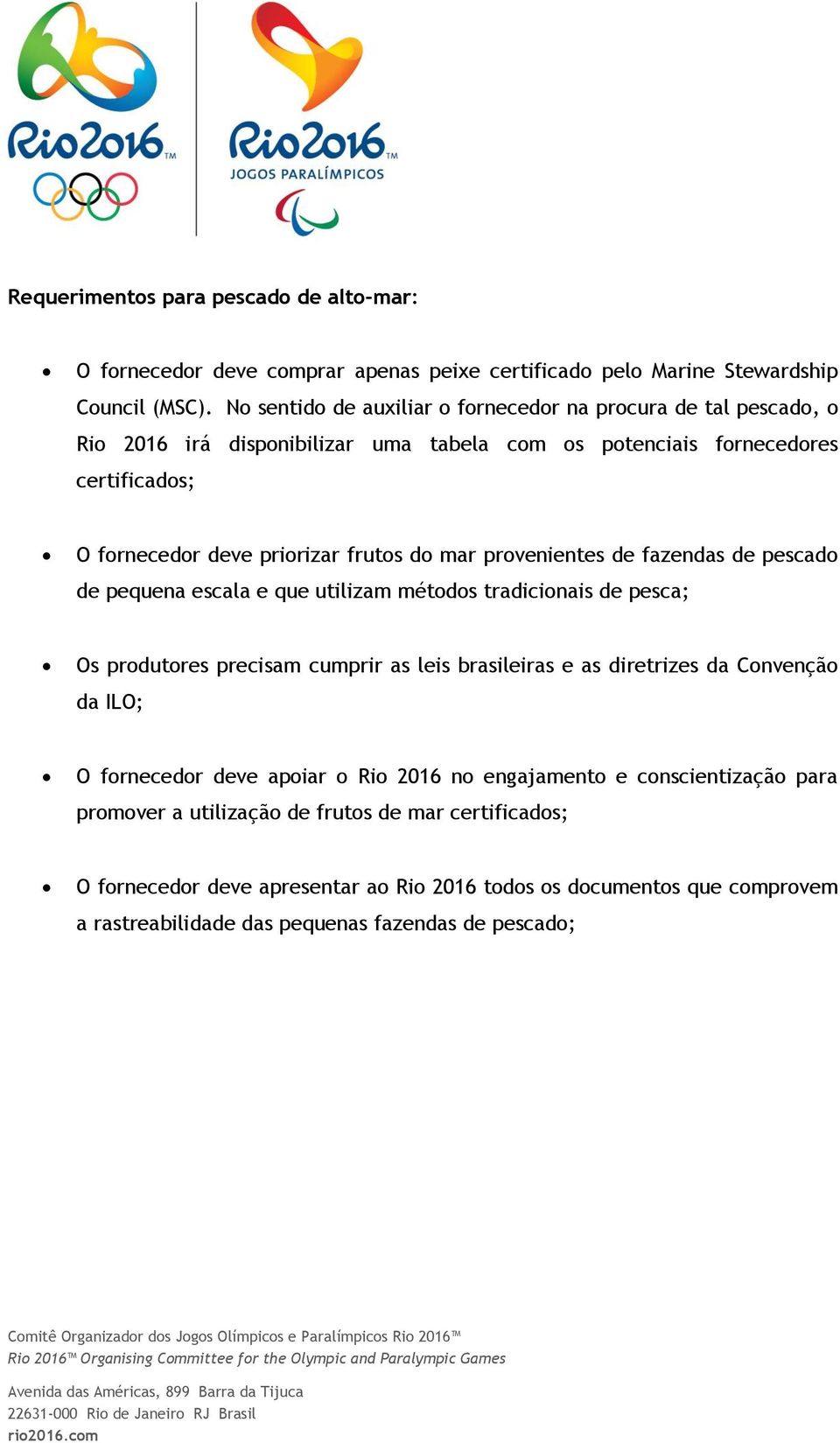 pescad de pequena escala e que utilizam métds tradicinais de pesca; Os prdutres precisam cumprir as leis brasileiras e as diretrizes da Cnvençã da ILO; O frnecedr deve apiar Ri 2016 n engajament e