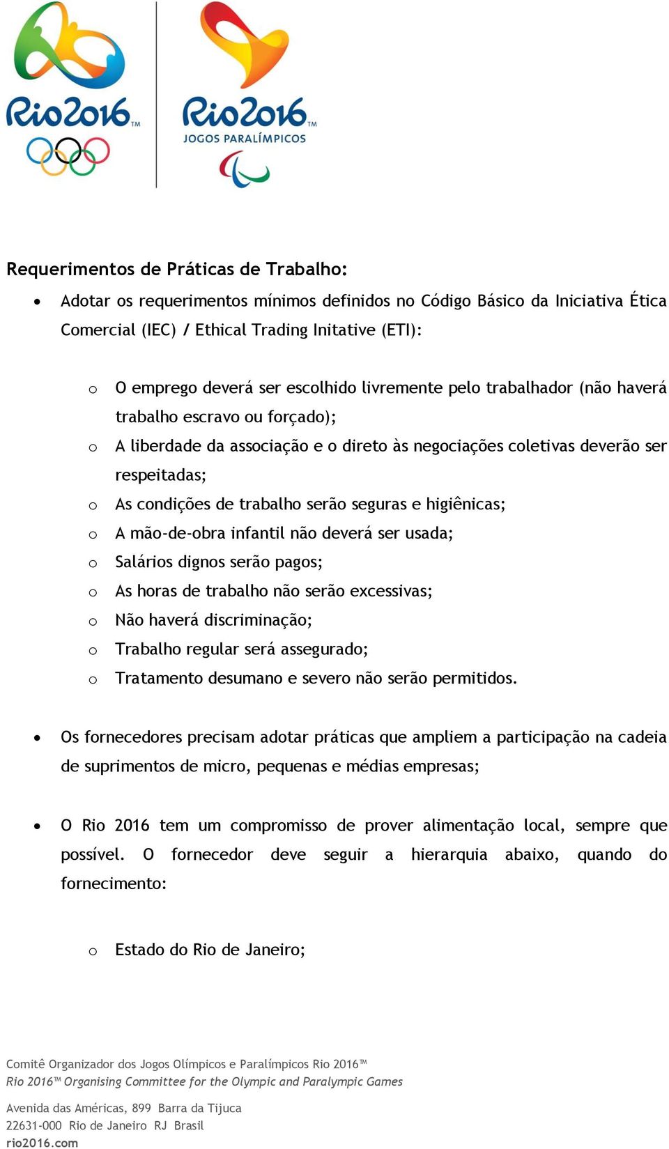 infantil nã deverá ser usada; Saláris digns serã pags; As hras de trabalh nã serã excessivas; Nã haverá discriminaçã; Trabalh regular será assegurad; Tratament desuman e sever nã serã permitids.