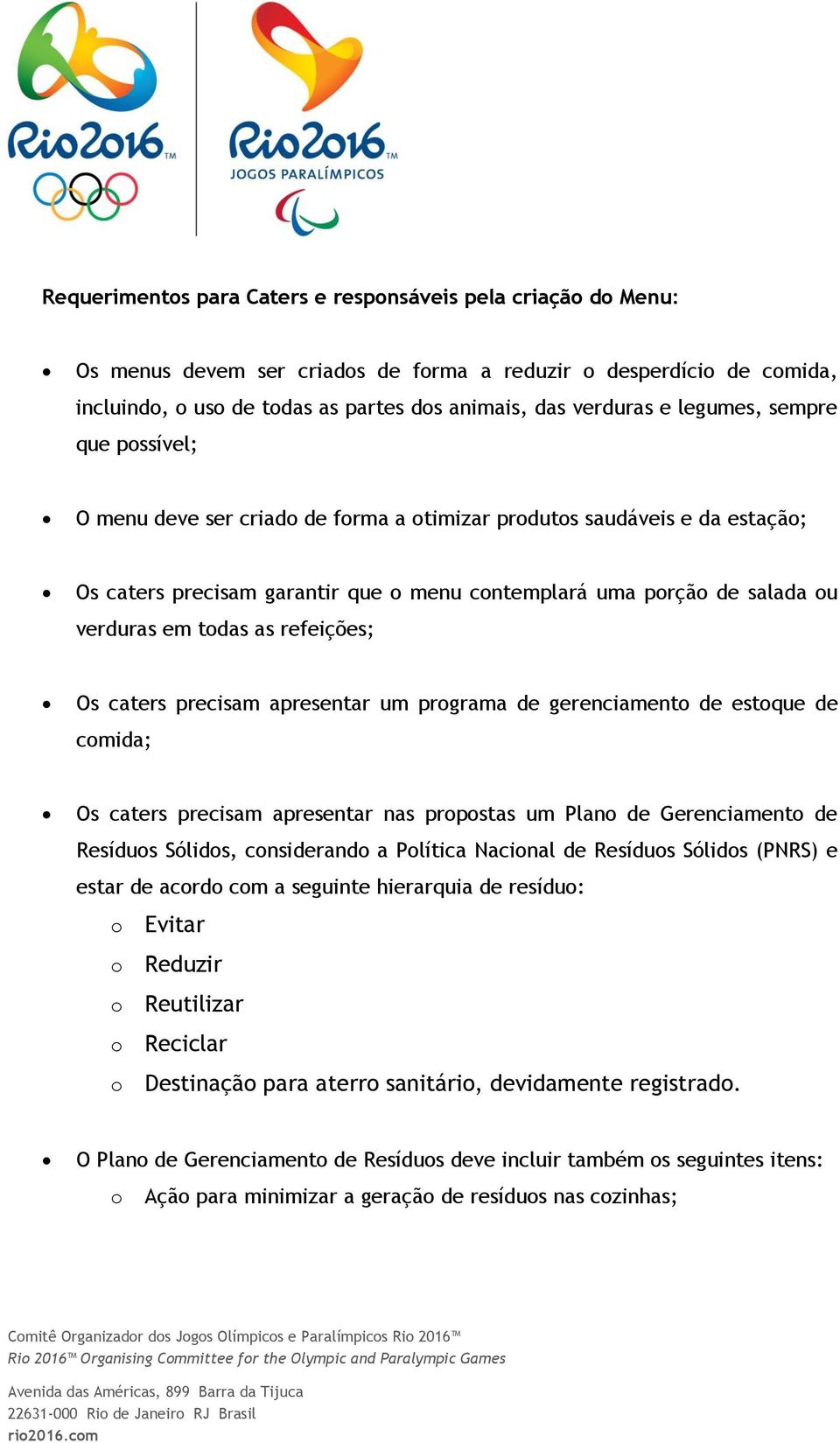 precisam apresentar um prgrama de gerenciament de estque de cmida; Os caters precisam apresentar nas prpstas um Plan de Gerenciament de Resídus Sólids, cnsiderand a Plítica Nacinal de Resídus Sólids