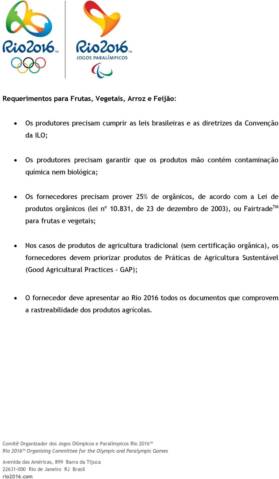 831, de 23 de dezembr de 2003), u Fairtrade TM para frutas e vegetais; Ns cass de prduts de agricultura tradicinal (sem certificaçã rgânica), s frnecedres devem pririzar prduts de Práticas de