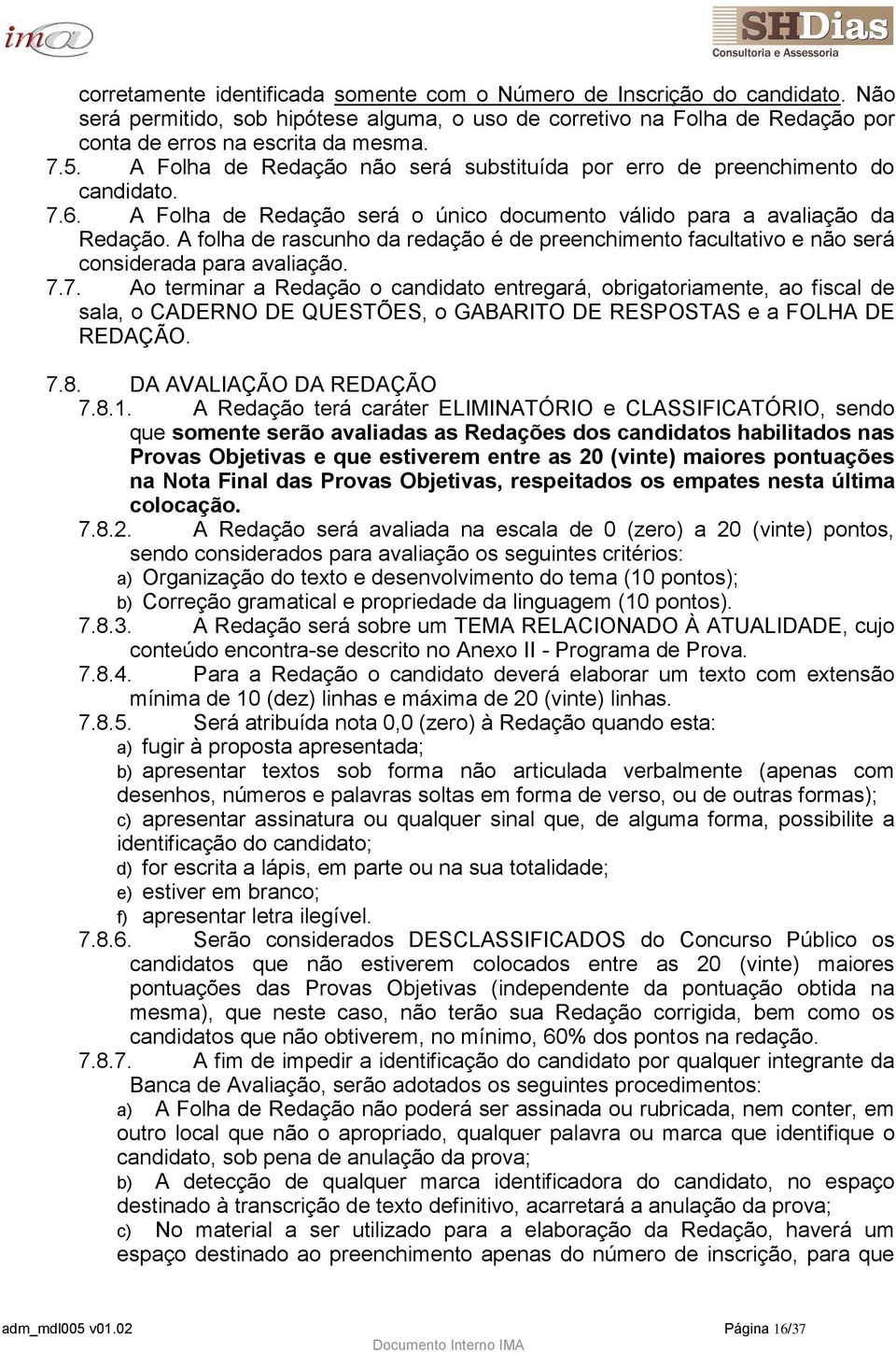 A folha de rascunho da redação é de preenchimento facultativo e não será considerada para avaliação. 7.