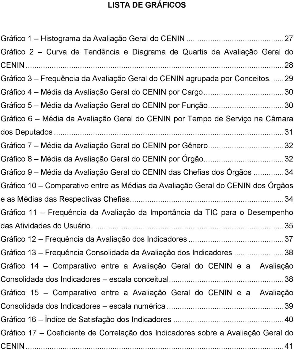 .. 30 Gráfico 6 Média da Avaliação Geral do CENIN por Tempo de Serviço na Câmara dos Deputados... 31 Gráfico 7 Média da Avaliação Geral do CENIN por Gênero.