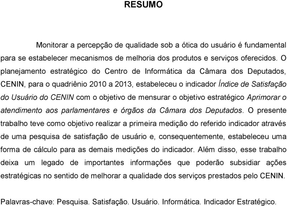 mensurar o objetivo estratégico Aprimorar o atendimento aos parlamentares e órgãos da Câmara dos Deputados.