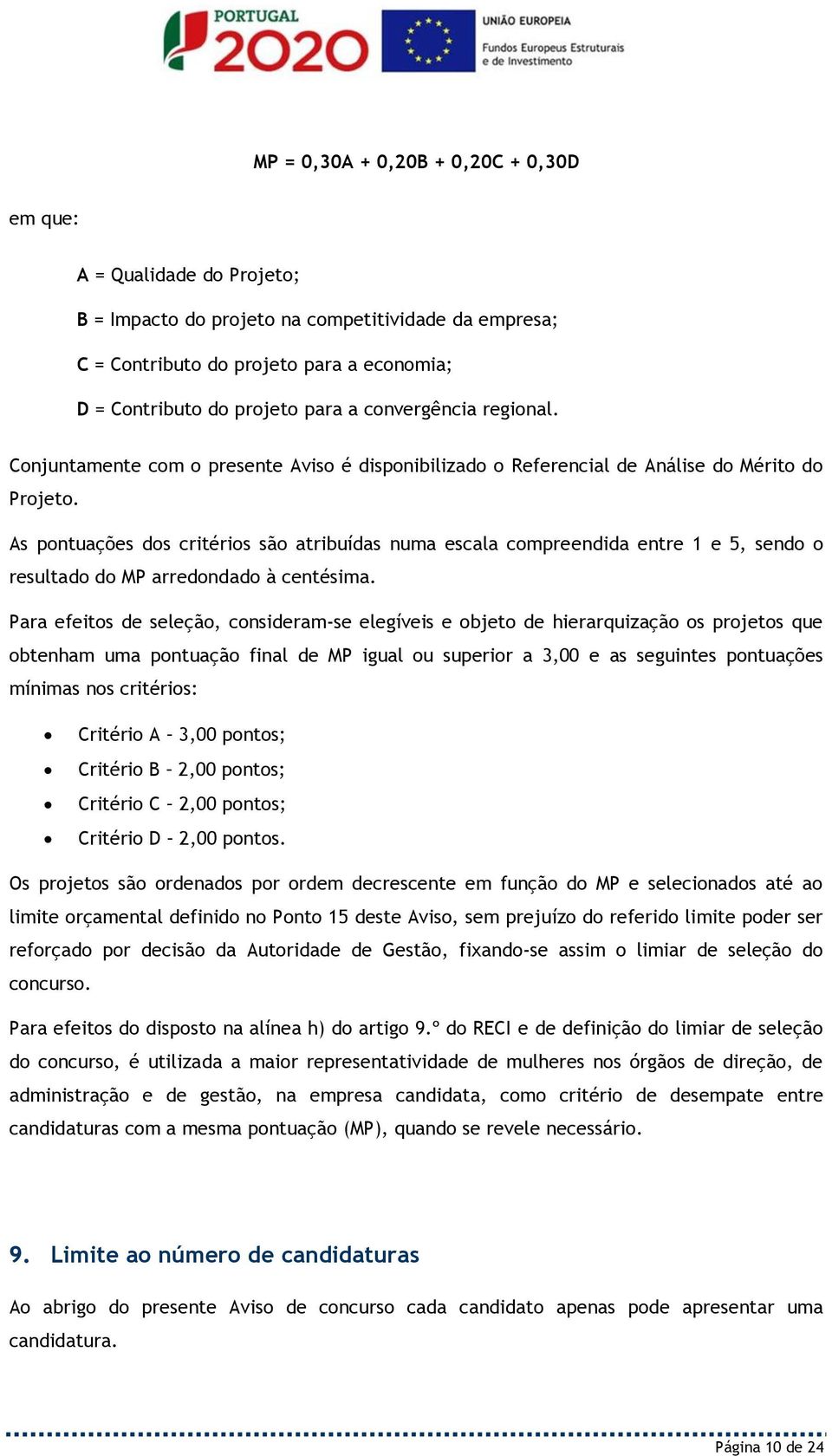 As pontuações dos critérios são atribuídas numa escala compreendida entre 1 e 5, sendo o resultado do MP arredondado à centésima.