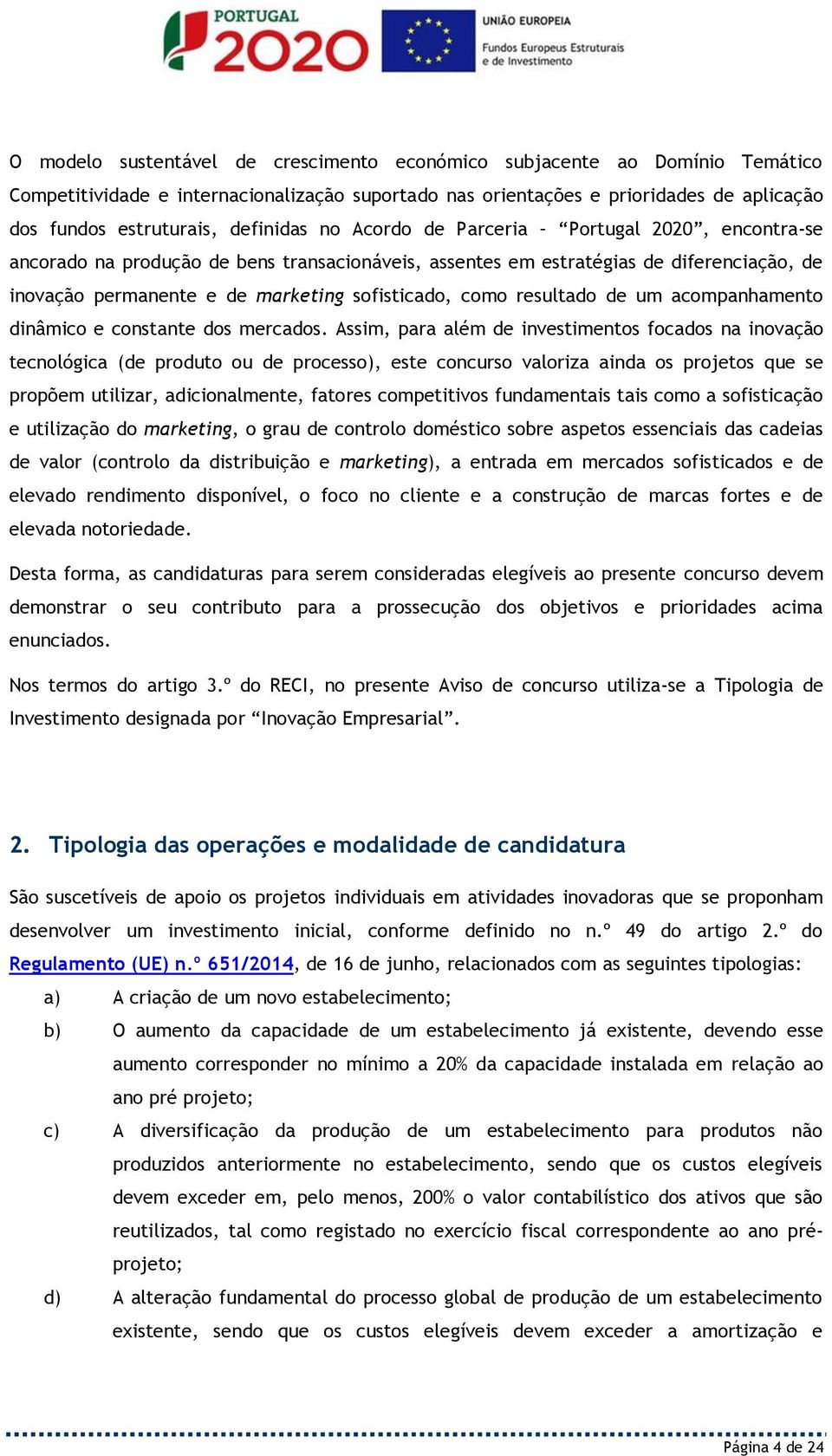 como resultado de um acompanhamento dinâmico e constante dos mercados.