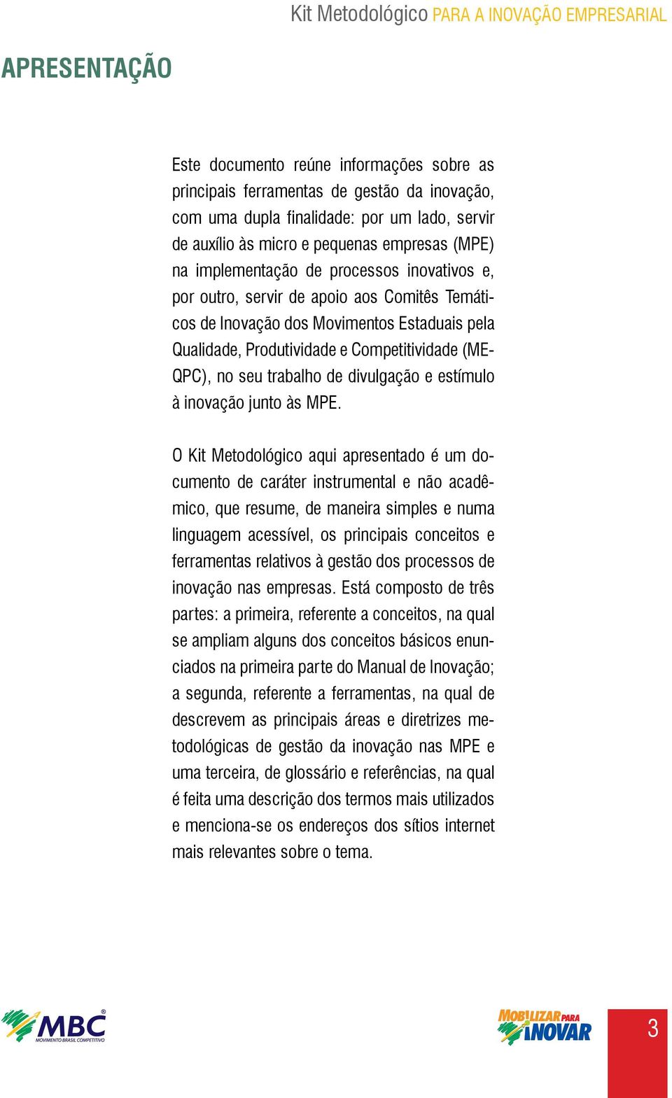 trabalho de divulgação e estímulo à inovação junto às MPE.