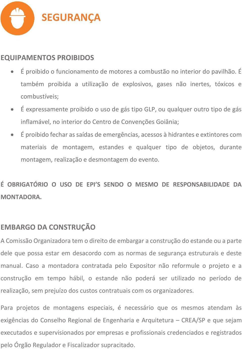 Centro de Convenções Goiânia; É proibido fechar as saídas de emergências, acessos à hidrantes e extintores com materiais de montagem, estandes e qualquer tipo de objetos, durante montagem, realização