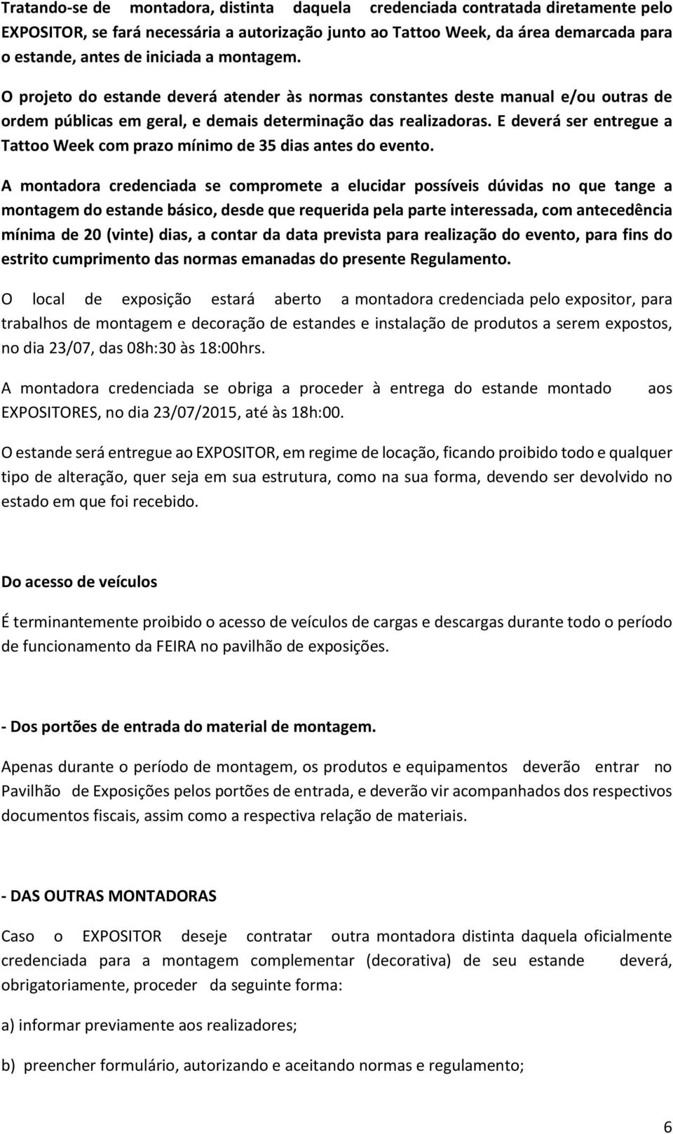 E deverá ser entregue a Tattoo Week com prazo mínimo de 35 dias antes do evento.