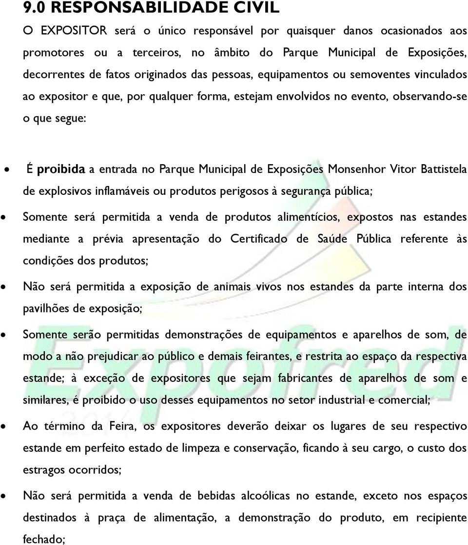 de Exposições Monsenhor Vitor Battistela de explosivos inflamáveis ou produtos perigosos à segurança pública; Somente será permitida a venda de produtos alimentícios, expostos nas estandes mediante a