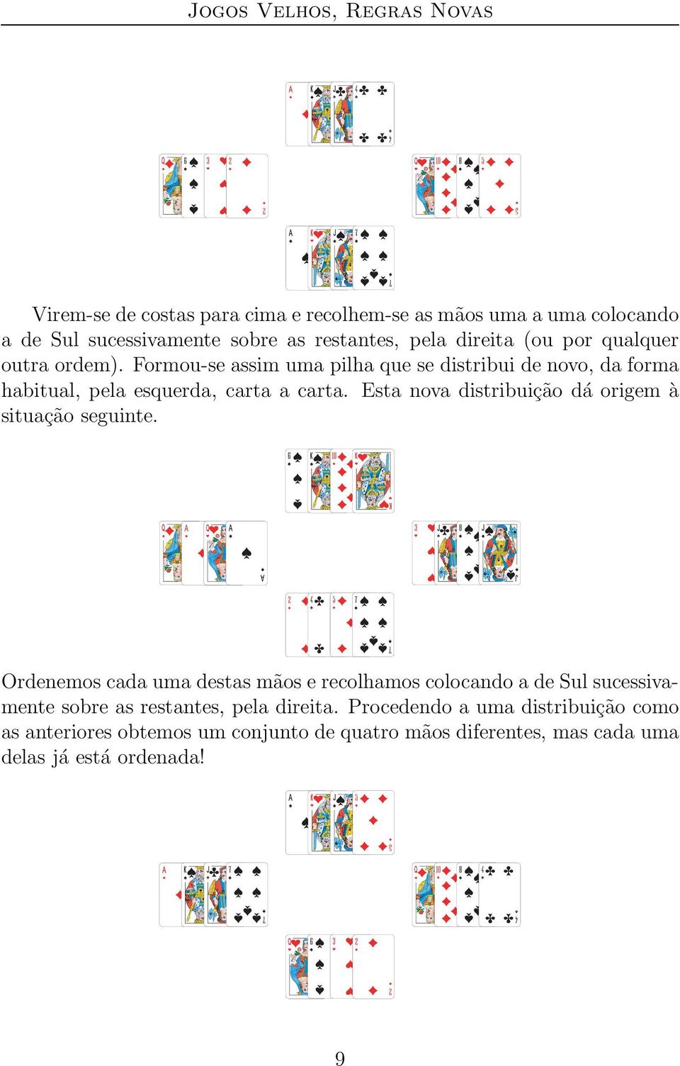 Esta nova distribuic a o da origem a situac a o seguinte.