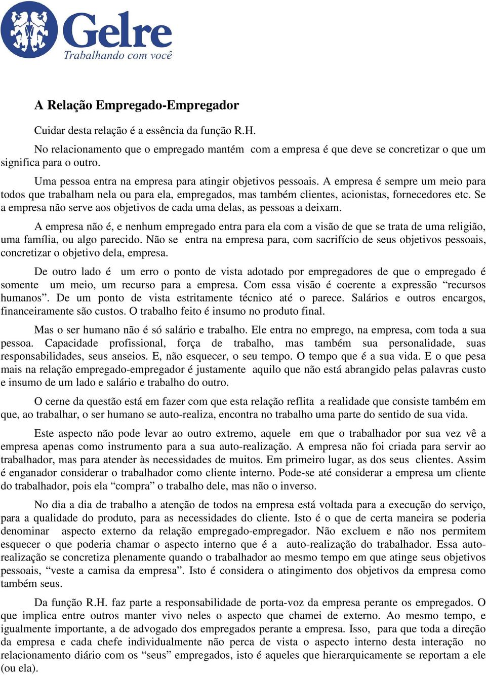 Se a empresa não serve aos objetivos de cada uma delas, as pessoas a deixam.