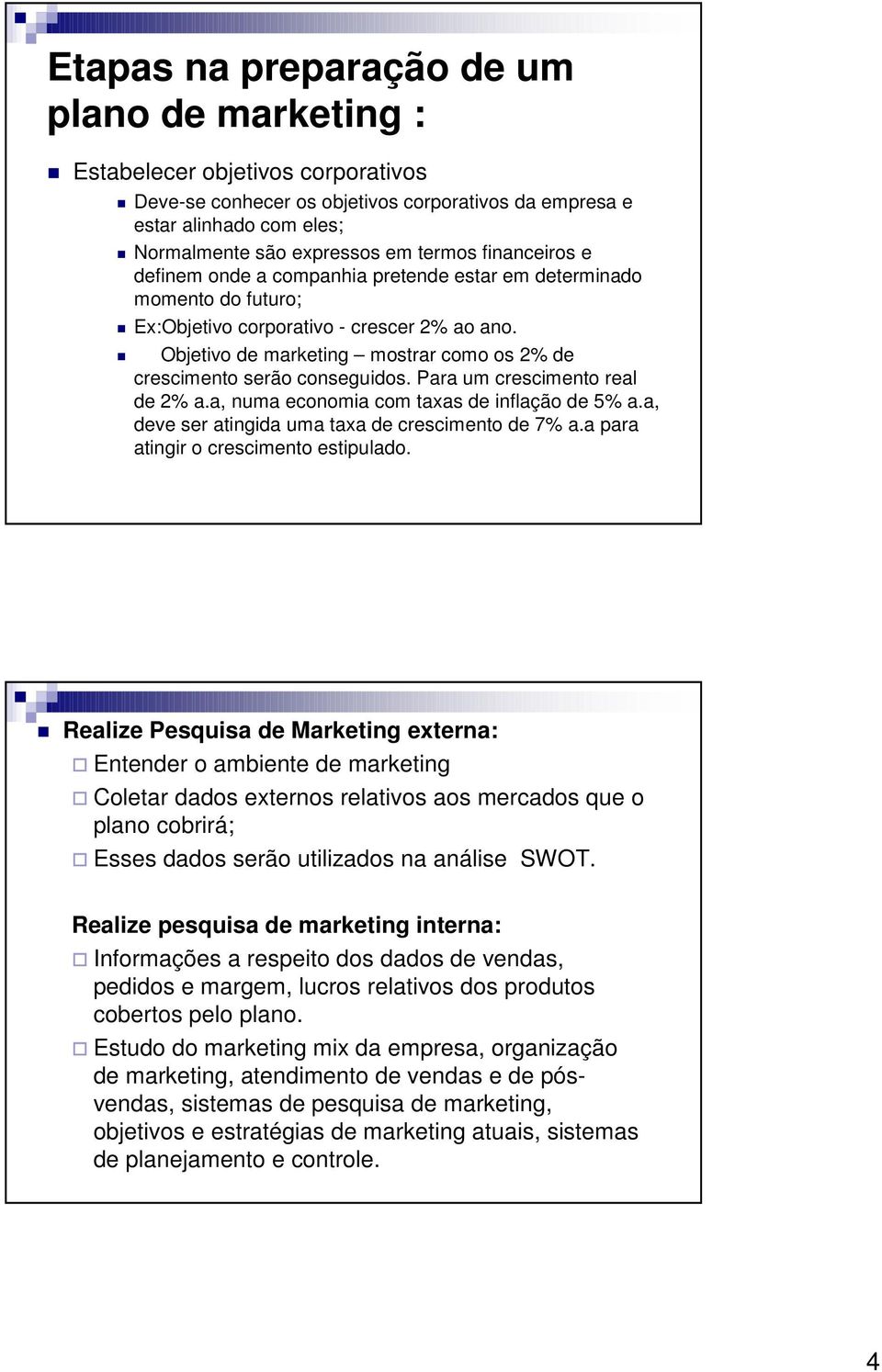 Objetivo de marketing mostrar como os 2% de crescimento serão conseguidos. Para um crescimento real de 2% a.a, numa economia com taxas de inflação de 5% a.