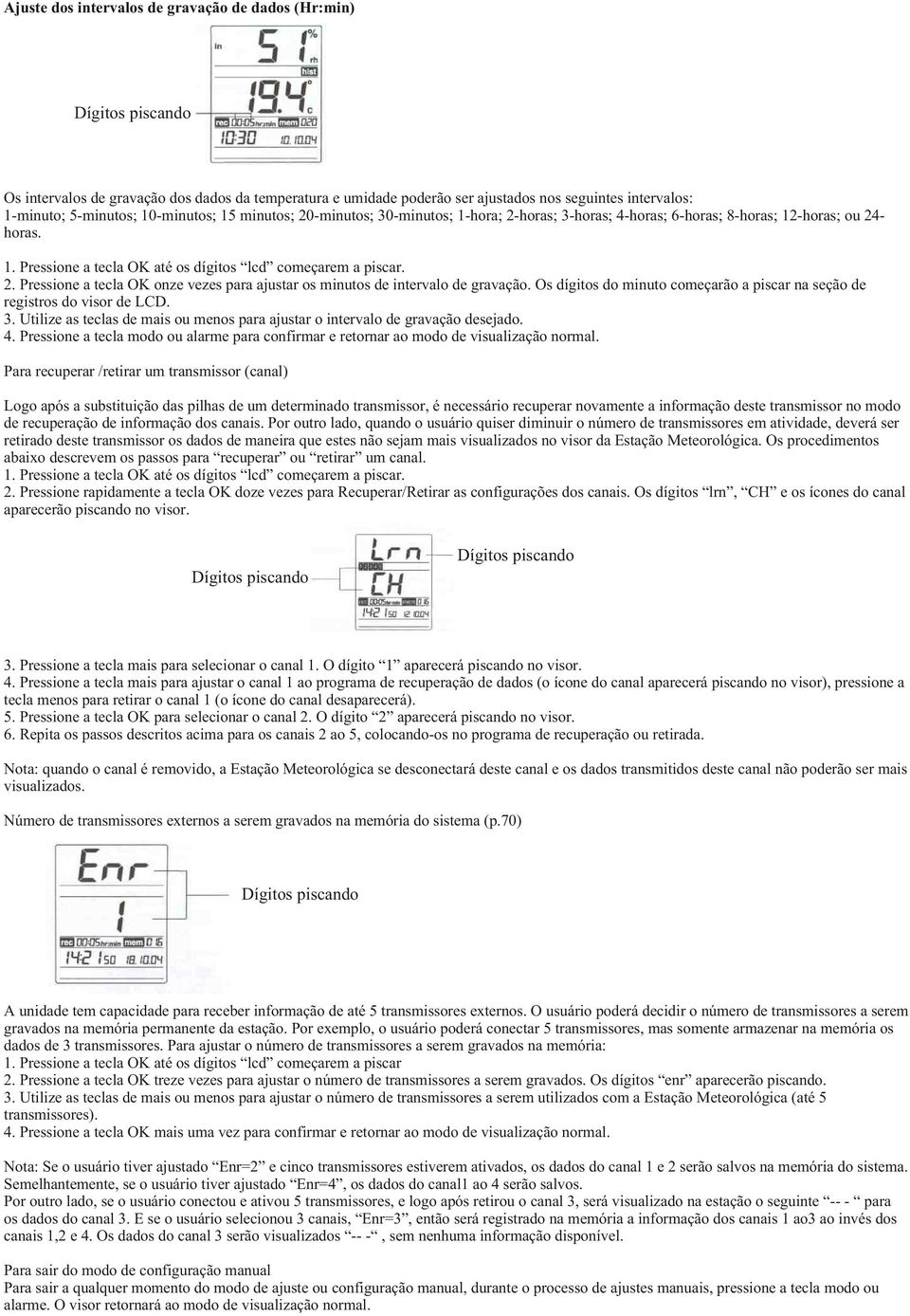 Os dígitos do minuto começarão a piscar na seção de registros do visor de LCD. 3. Utilize as teclas de mais ou menos para ajustar o intervalo de gravação desejado. 4.