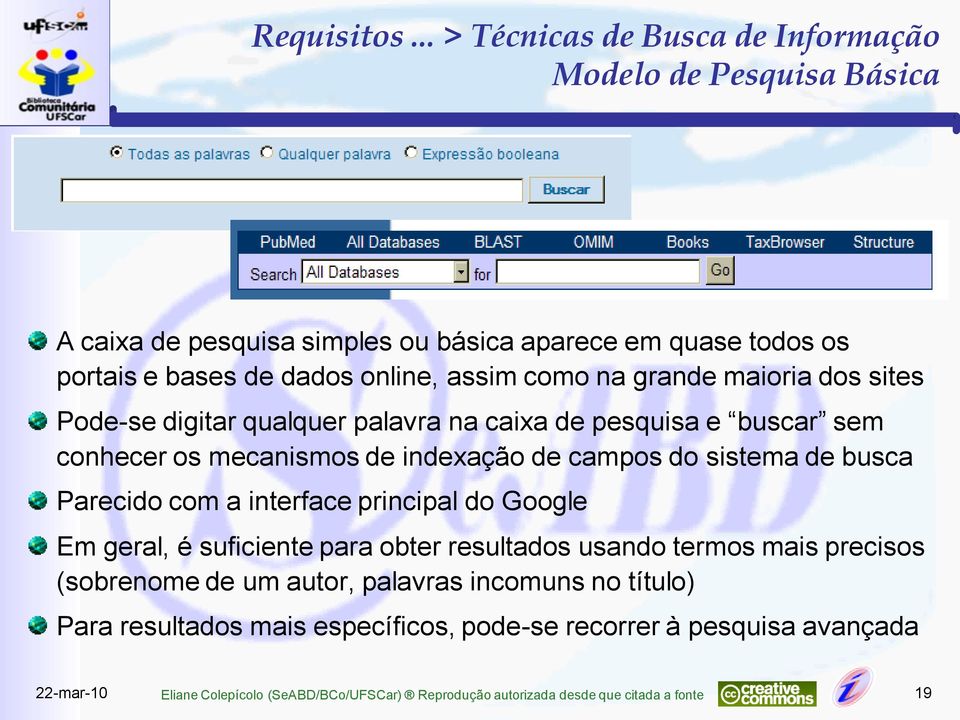 na grande maioria dos sites Pode-se digitar qualquer palavra na caixa de pesquisa e buscar sem conhecer os mecanismos de indexação de campos do sistema de busca Parecido