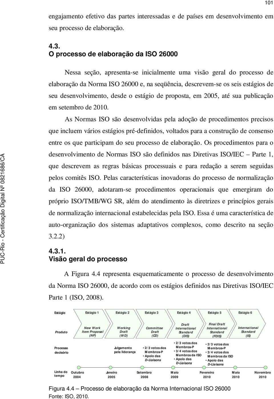 desenvolvimento, desde o estágio de proposta, em 2005, até sua publicação em setembro de 2010.