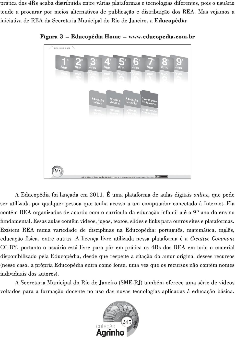 É uma plataforma de aulas digitais online, que pode ser utilizada por qualquer pessoa que tenha acesso a um computador conectado à Internet.