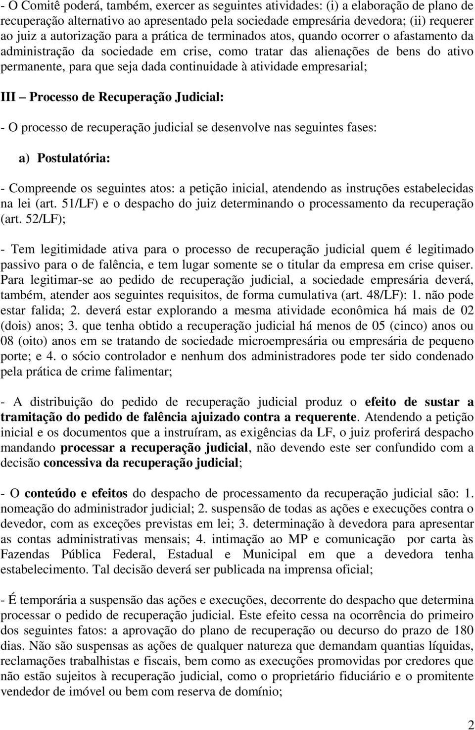 atividade empresarial; III Processo de Recuperação Judicial: - O processo de recuperação judicial se desenvolve nas seguintes fases: a) Postulatória: - Compreende os seguintes atos: a petição