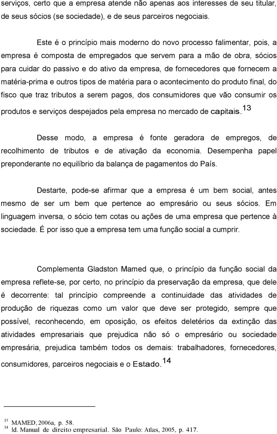 fornecedores que fornecem a matéria-prima e outros tipos de matéria para o acontecimento do produto final, do fisco que traz tributos a serem pagos, dos consumidores que vão consumir os produtos e