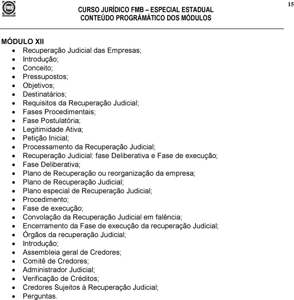 empresa; Plano de Recuperação Judicial; Plano especial de Recuperação Judicial; Procedimento; Fase de execução; Convolação da Recuperação Judicial em falência; Encerramento da Fase de execução da