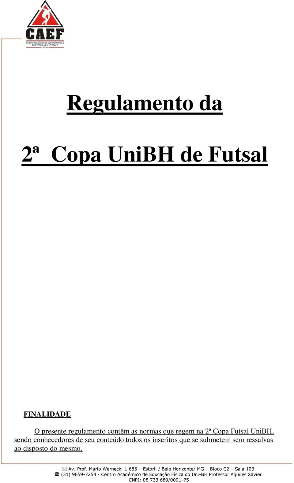 submetem sem ressalvas ao disposto do mesmo. Av. Prof. Mário Werneck, 1.