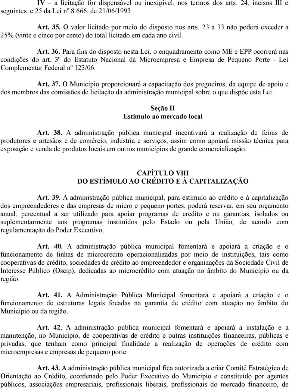 3º do Estatuto Nacional da Microempresa e Empresa de Pequeno Porte - Lei Complementar Federal nº 123/06. Art. 37.