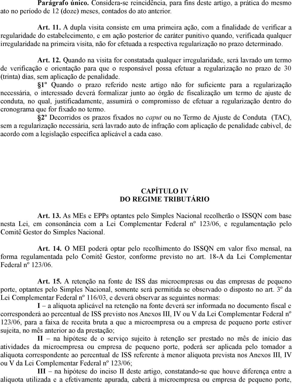 primeira visita, não for efetuada a respectiva regularização no prazo determinado. Art. 12.