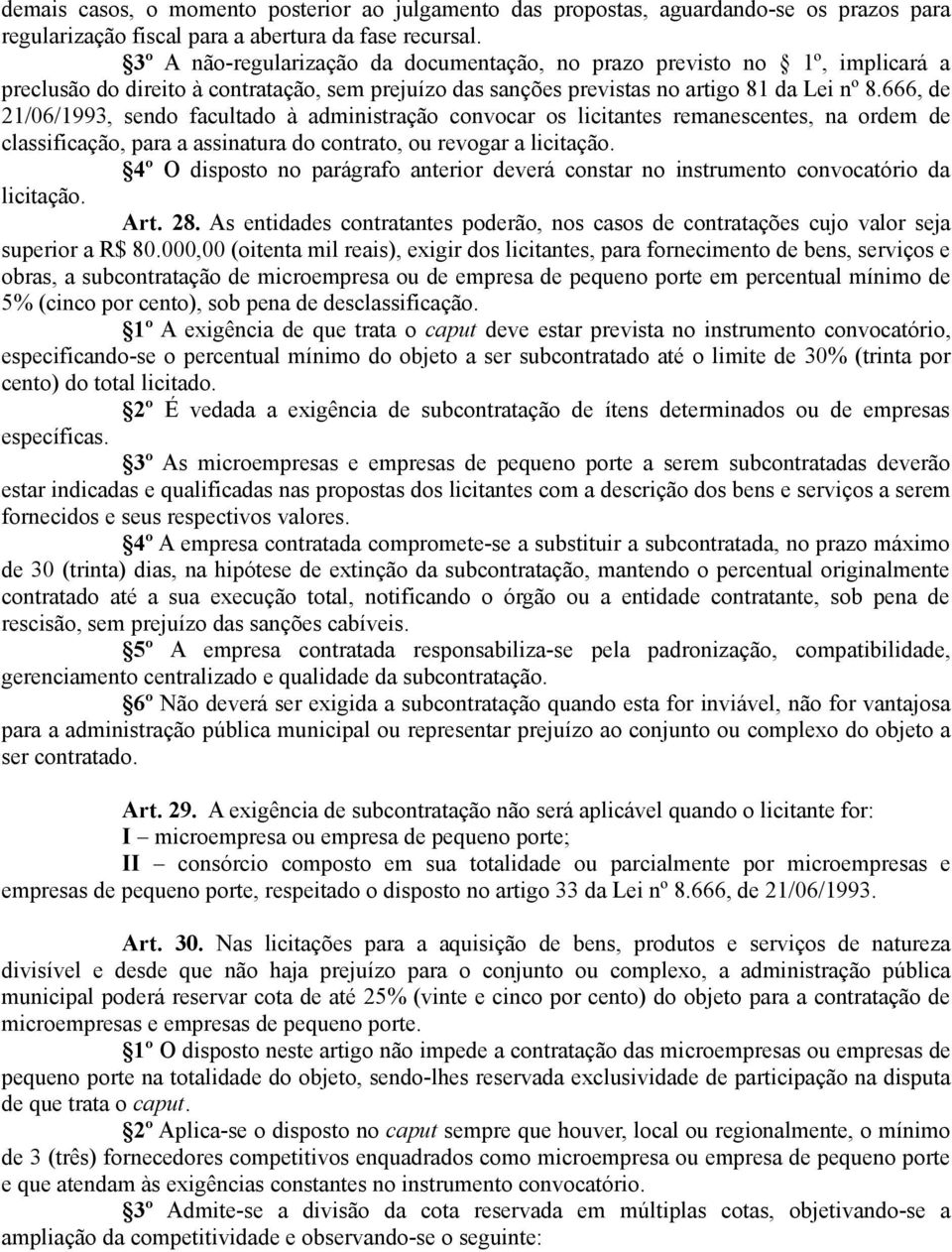 666, de 21/06/1993, sendo facultado à administração convocar os licitantes remanescentes, na ordem de classificação, para a assinatura do contrato, ou revogar a licitação.