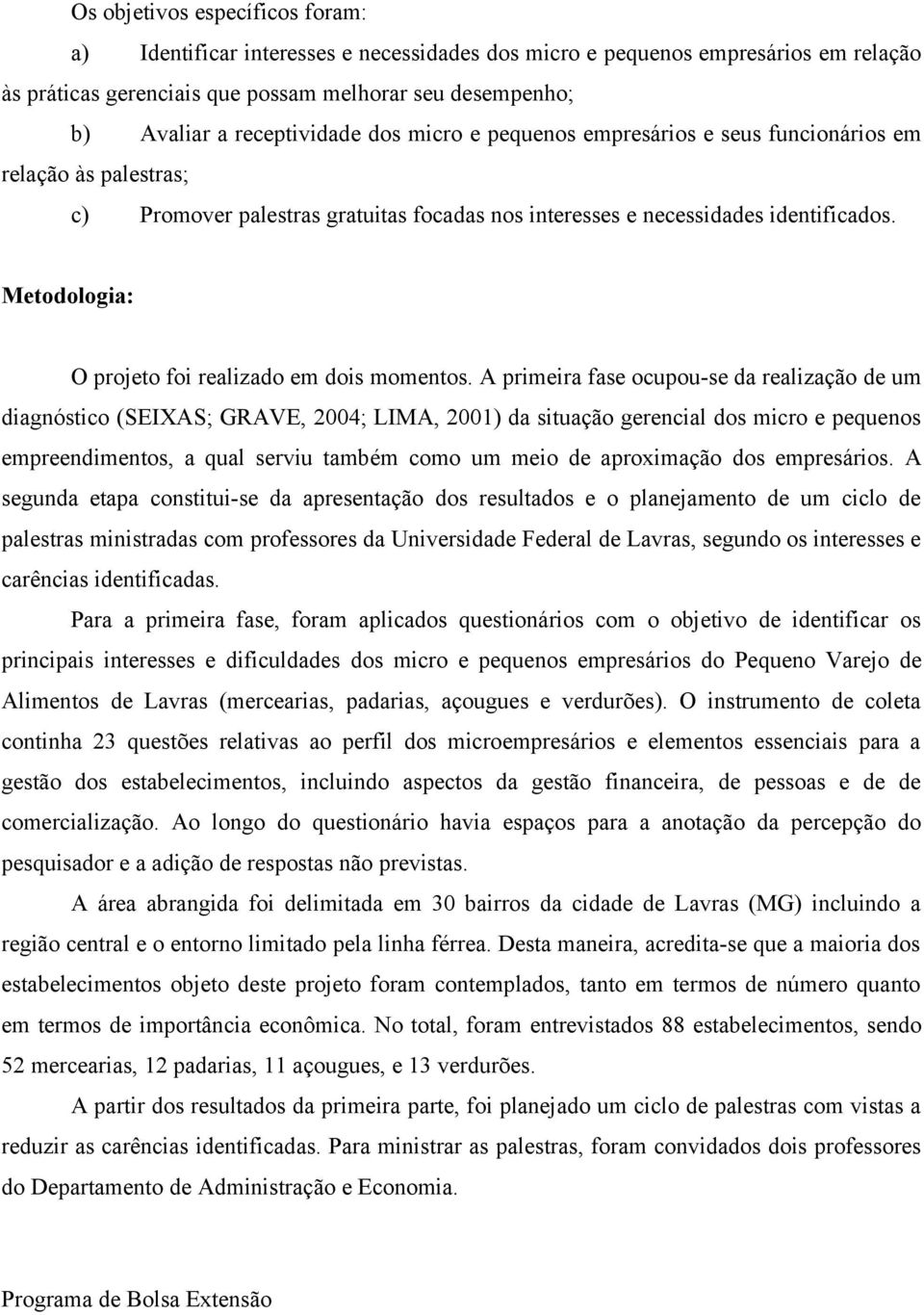 Metodologia: O projeto foi realizado em dois momentos.