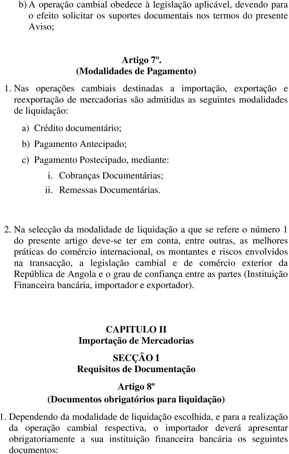 Pagamento Postecipado, mediante: i. Cobranças Documentárias; ii. Remessas Documentárias. 2.