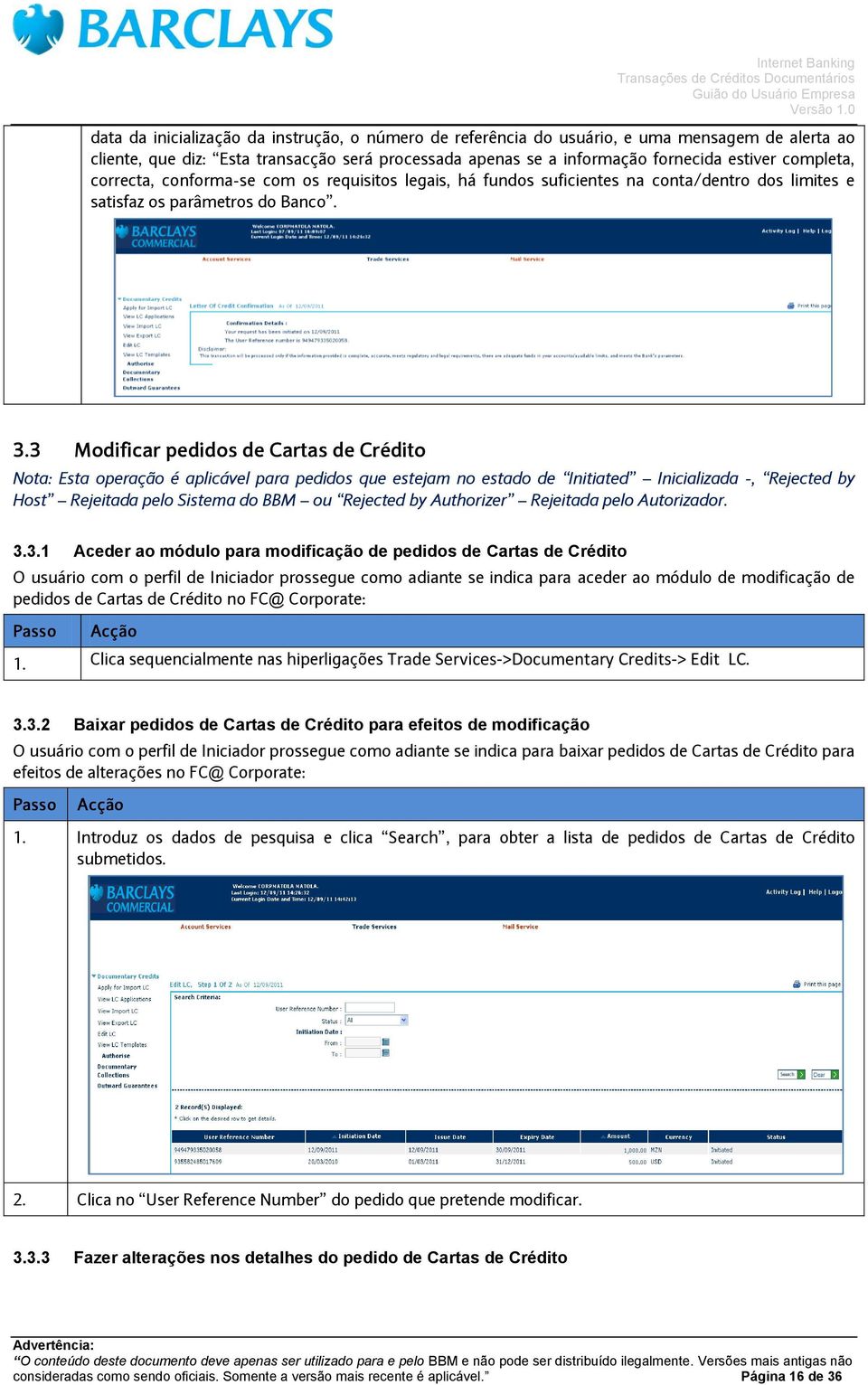 3 Modificar pedidos de Cartas de Crédito Nota: Esta operação é aplicável para pedidos que estejam no estado de Initiated Inicializada -, Rejected by Host Rejeitada pelo Sistema do BBM ou Rejected by