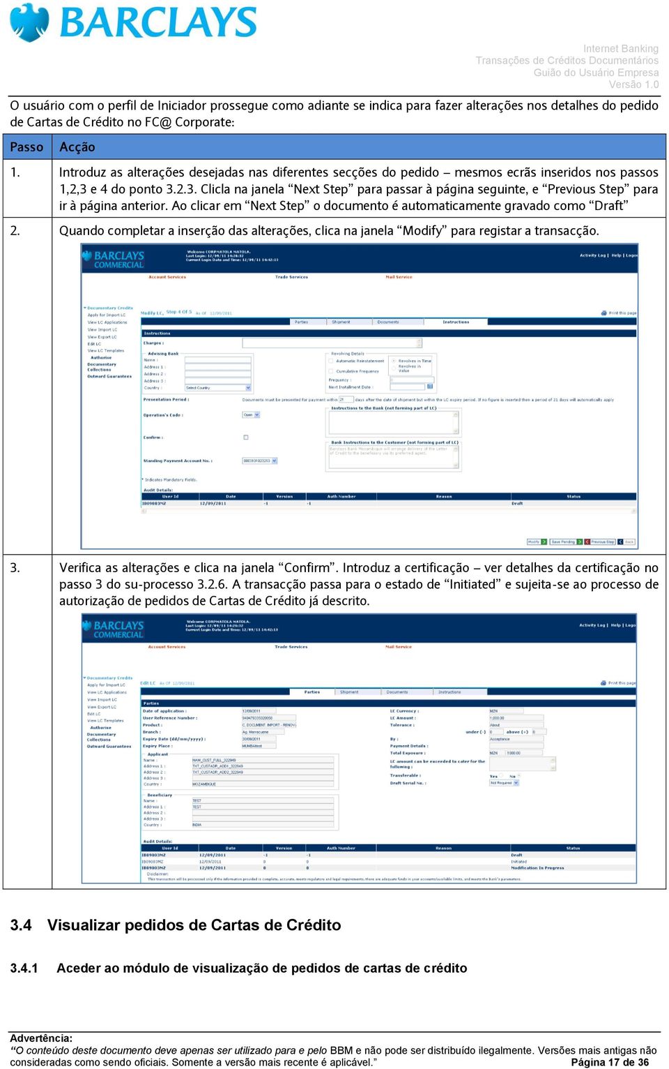 e 4 do ponto 3.2.3. Clicla na janela Next Step para passar à página seguinte, e Previous Step para ir à página anterior. Ao clicar em Next Step o documento é automaticamente gravado como Draft 2.