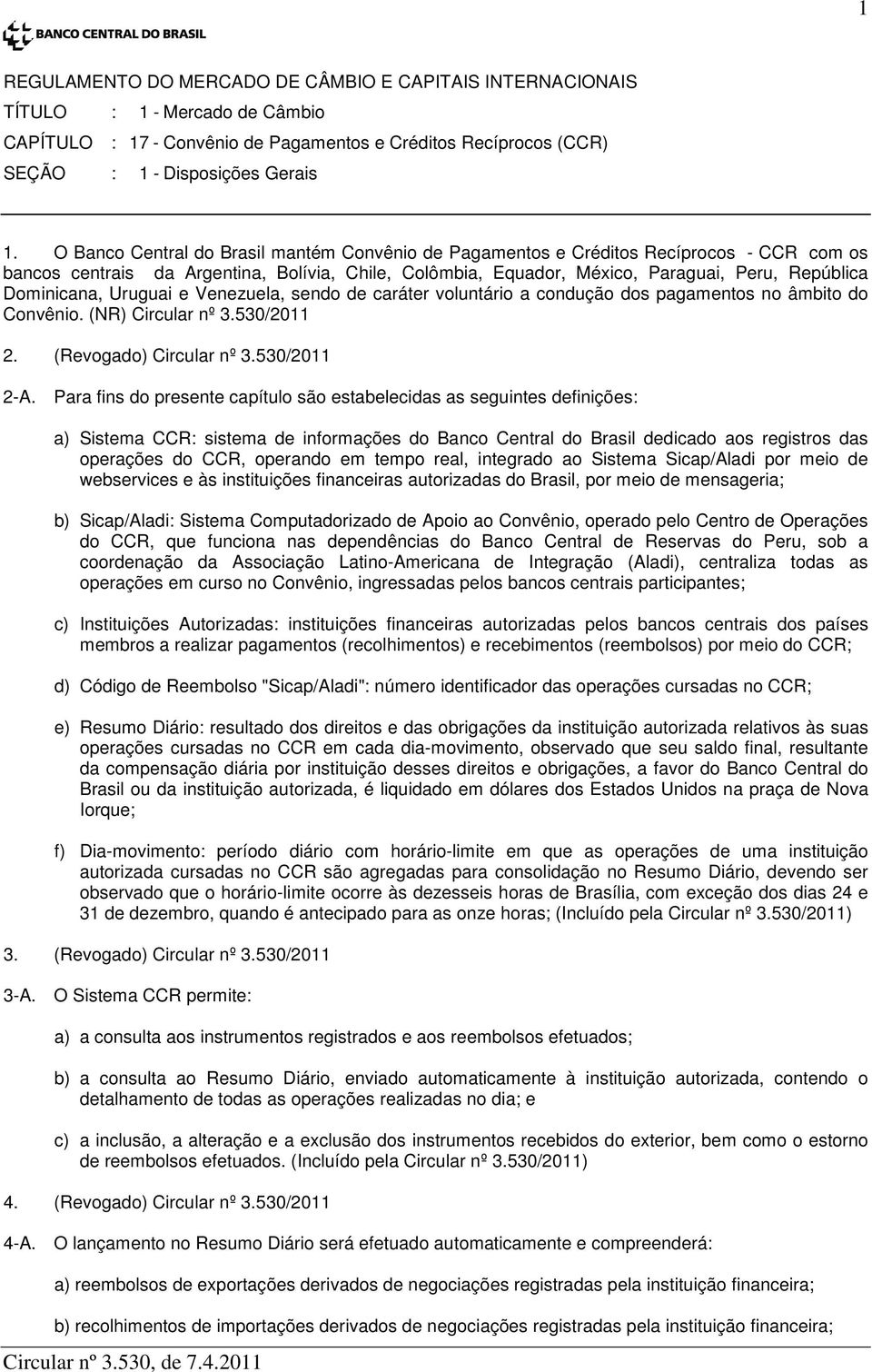 Dominicana, Uruguai e Venezuela, sendo de caráter voluntário a condução dos pagamentos no âmbito do Convênio. (NR) Circular nº 3.530/2011 2. (Revogado) Circular nº 3.530/2011 2-A.