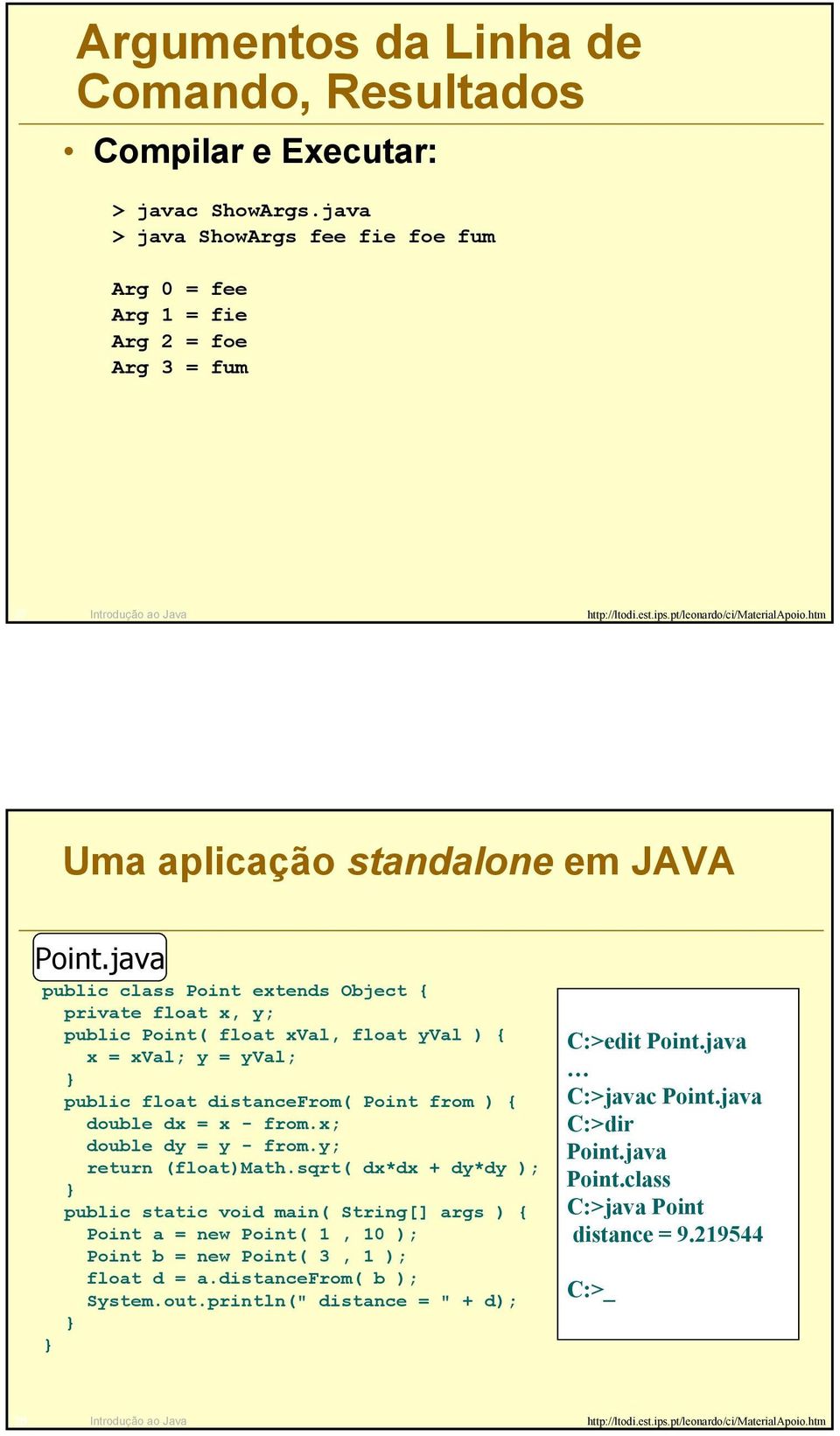 java public class Point extends Object { private float x, y; public Point( float xval, float yval ) { x = xval; y = yval; public float distancefrom( Point from ) { double dx = x - from.