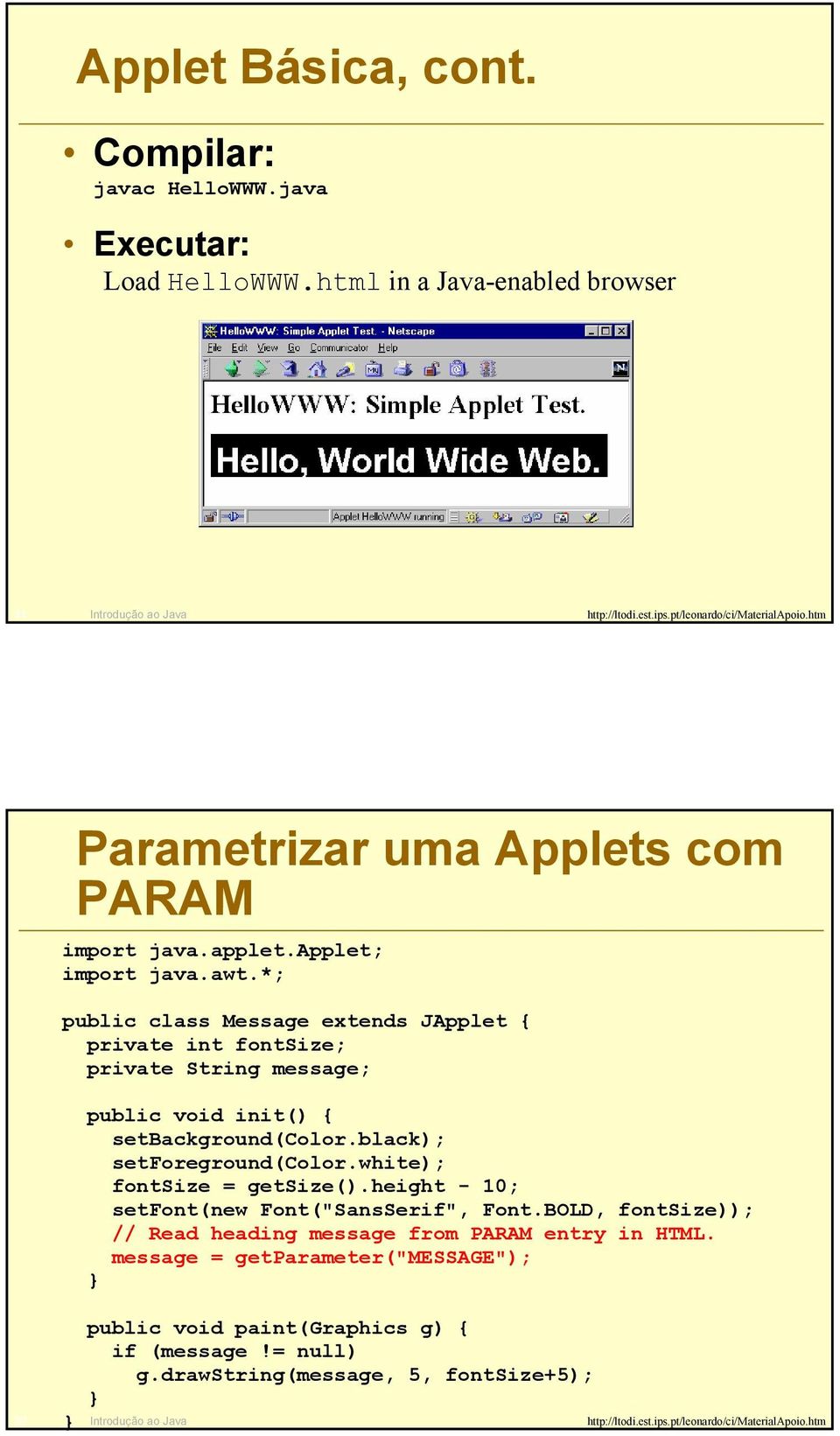 *; public class Message extends JApplet { private int fontsize; private String message; public void init() { setbackground(color.black); setforeground(color.