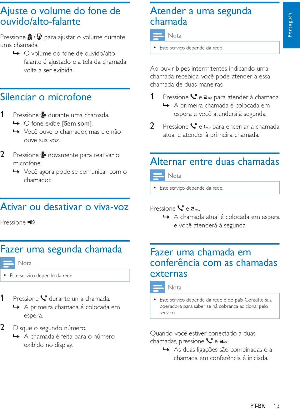 Ao ouvir bipes intermitentes indicando uma chamada recebida, você pode atender a essa chamada de duas maneiras: 1 Pressione e para atender à chamada.