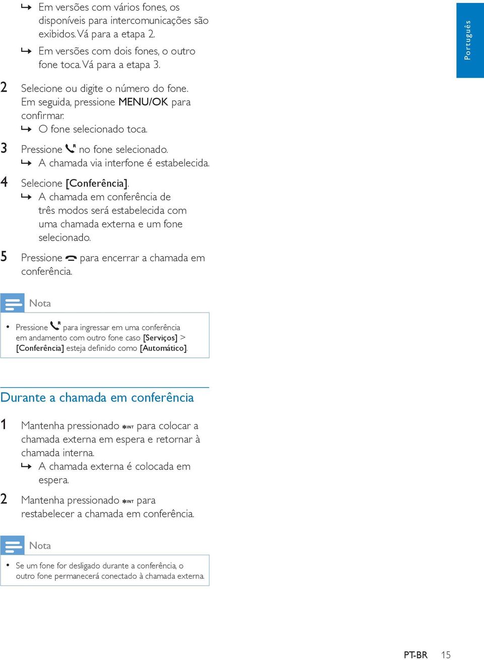 4 Selecione [Conferência]. A chamada em conferência de três modos será estabelecida com uma chamada externa e um fone selecionado. 5 Pressione para encerrar a chamada em conferência.