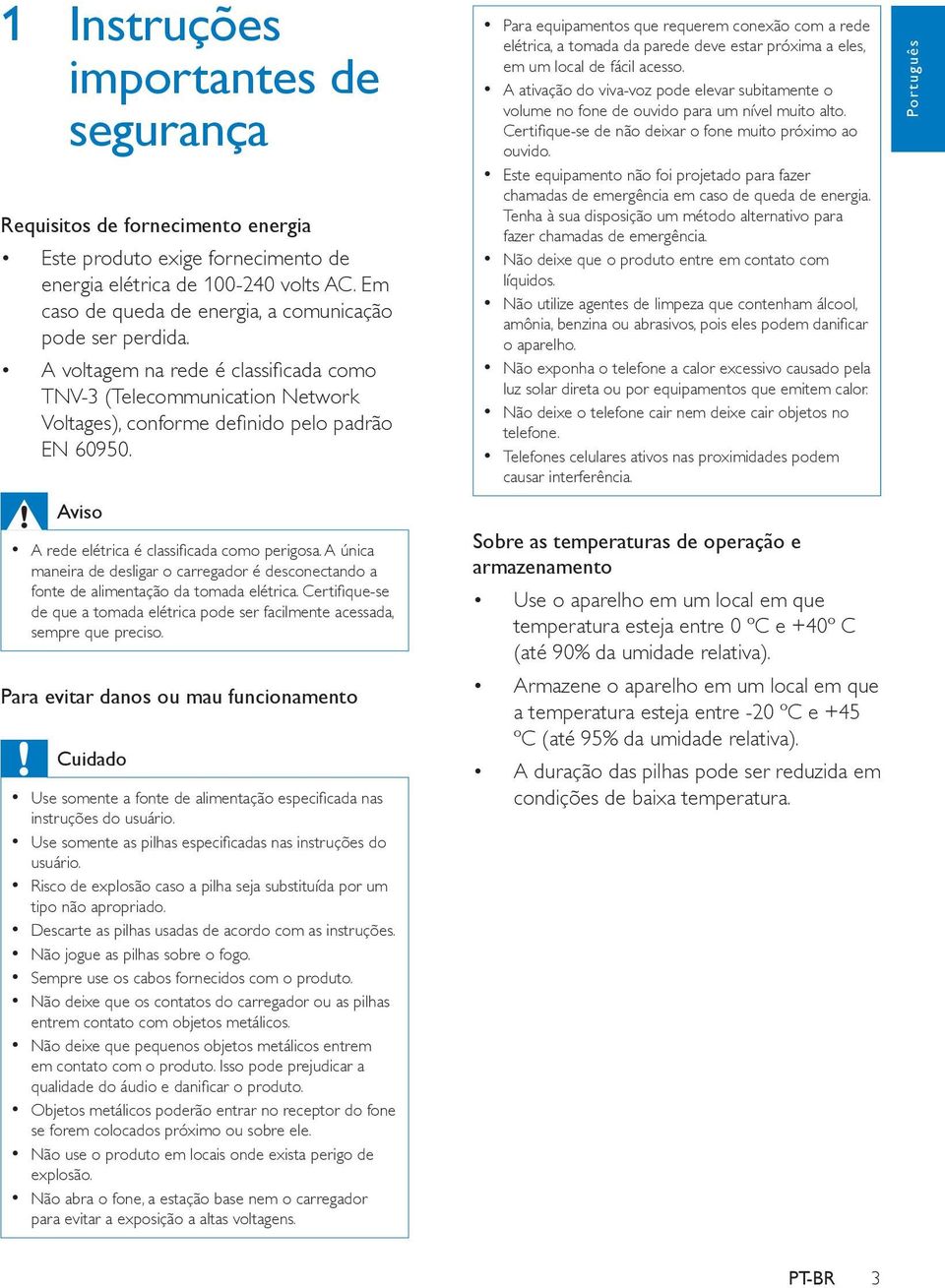 Aviso A rede elétrica é classificada como perigosa. A única maneira de desligar o carregador é desconectando a fonte de alimentação da tomada elétrica.