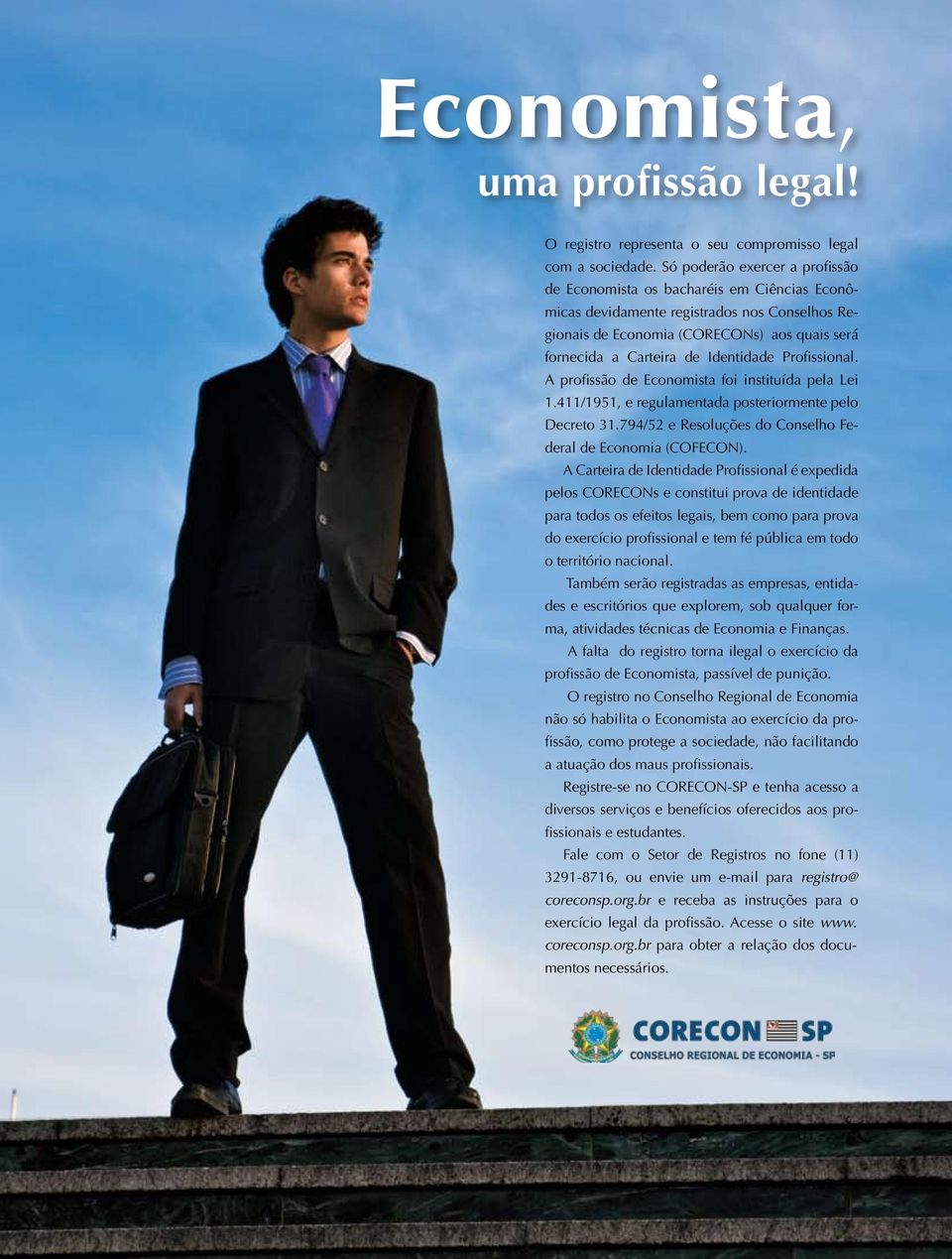 Identidade Profissional. A profissão de Economista foi instituída pela Lei 1.411/1951, e regulamentada posteriormente pelo Decreto 31.794/52 e Resoluções do Conselho Federal de Economia (COFECON).