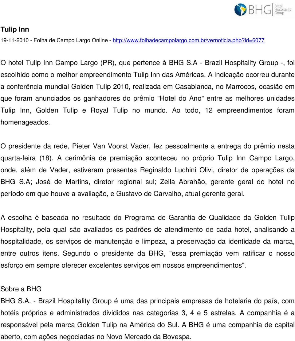 A indicação ocorreu durante a conferência mundial Golden Tulip 2010, realizada em Casablanca, no Marrocos, ocasião em que foram anunciados os ganhadores do prêmio "Hotel do Ano" entre as melhores