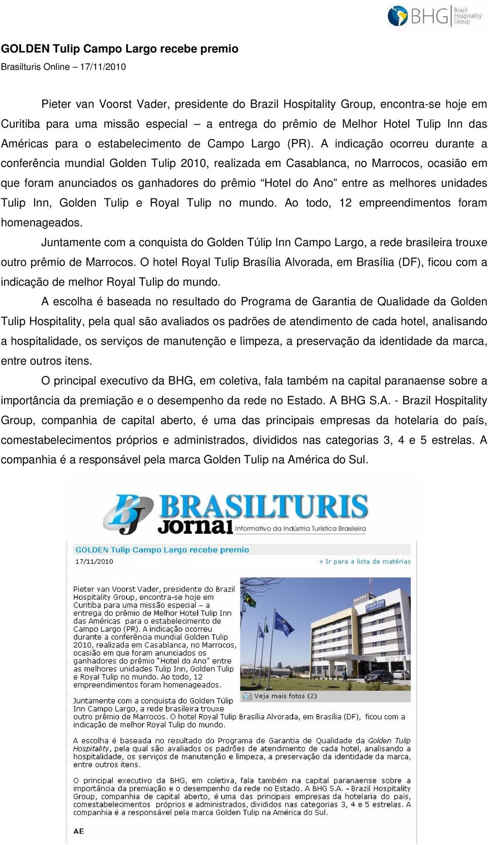 A indicação ocorreu durante a conferência mundial Golden Tulip 2010, realizada em Casablanca, no Marrocos, ocasião em que foram anunciados os ganhadores do prêmio Hotel do Ano entre as melhores