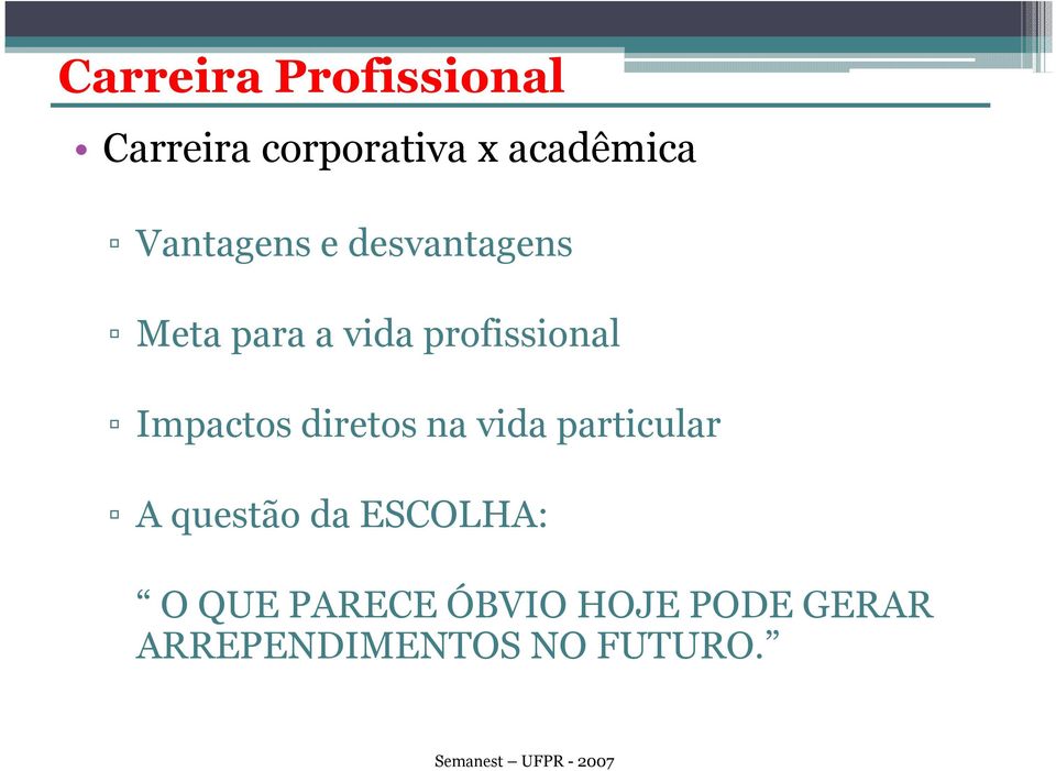 Impactos diretos na vida particular A questão da ESCOLHA: