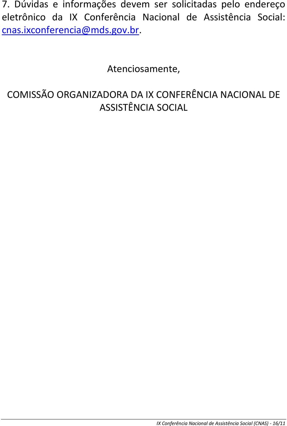 br. Atenciosamente, COMISSÃO ORGANIZADORA DA IX CONFERÊNCIA NACIONAL DE