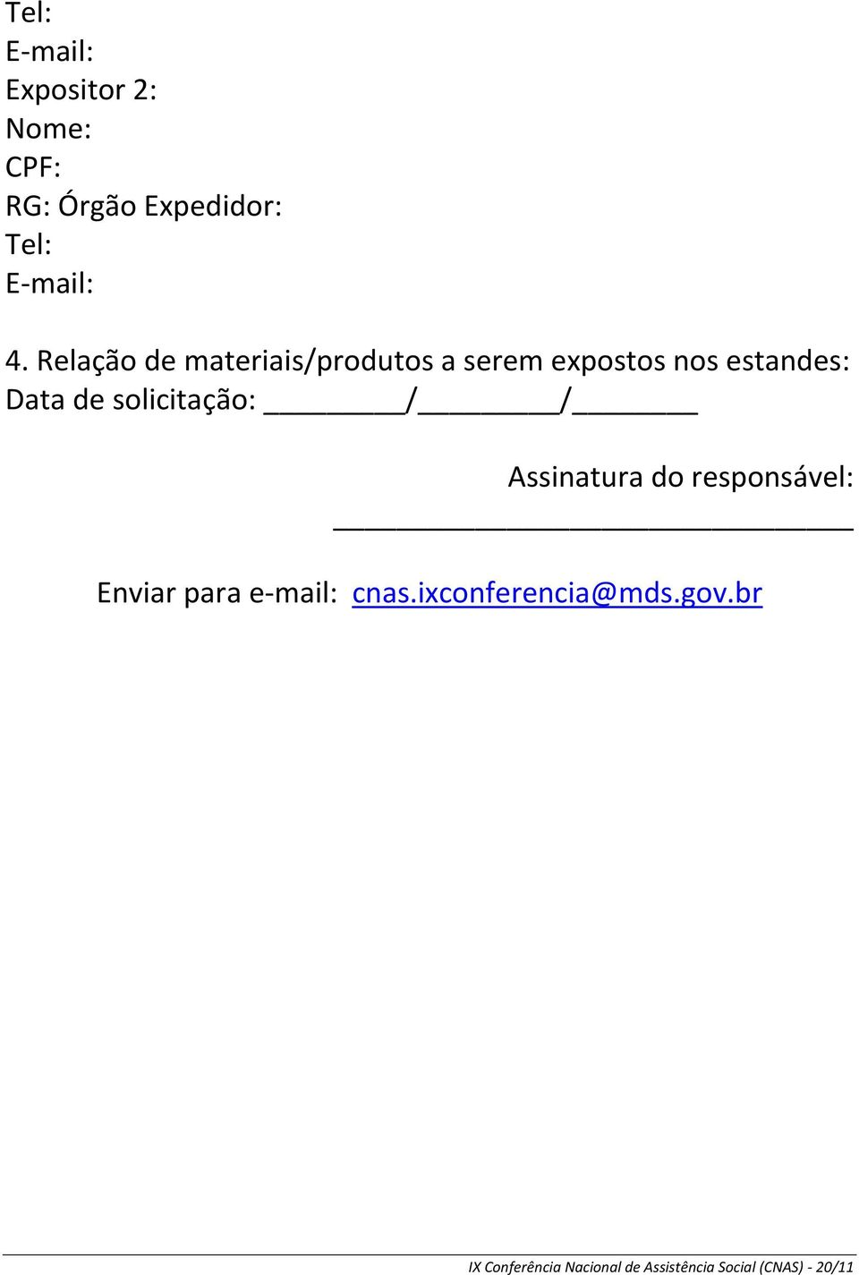 solicitação: / / Assinatura do responsável: Enviar para e-mail: cnas.