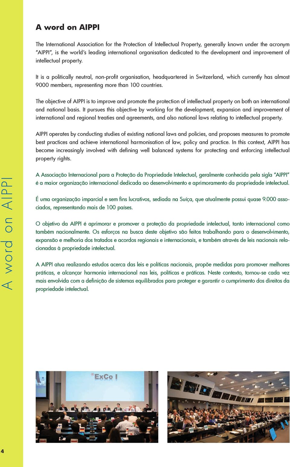 It is a politically neutral, non-profit organisation, headquartered in Switzerland, which currently has almost 9000 members, representing more than 100 countries.