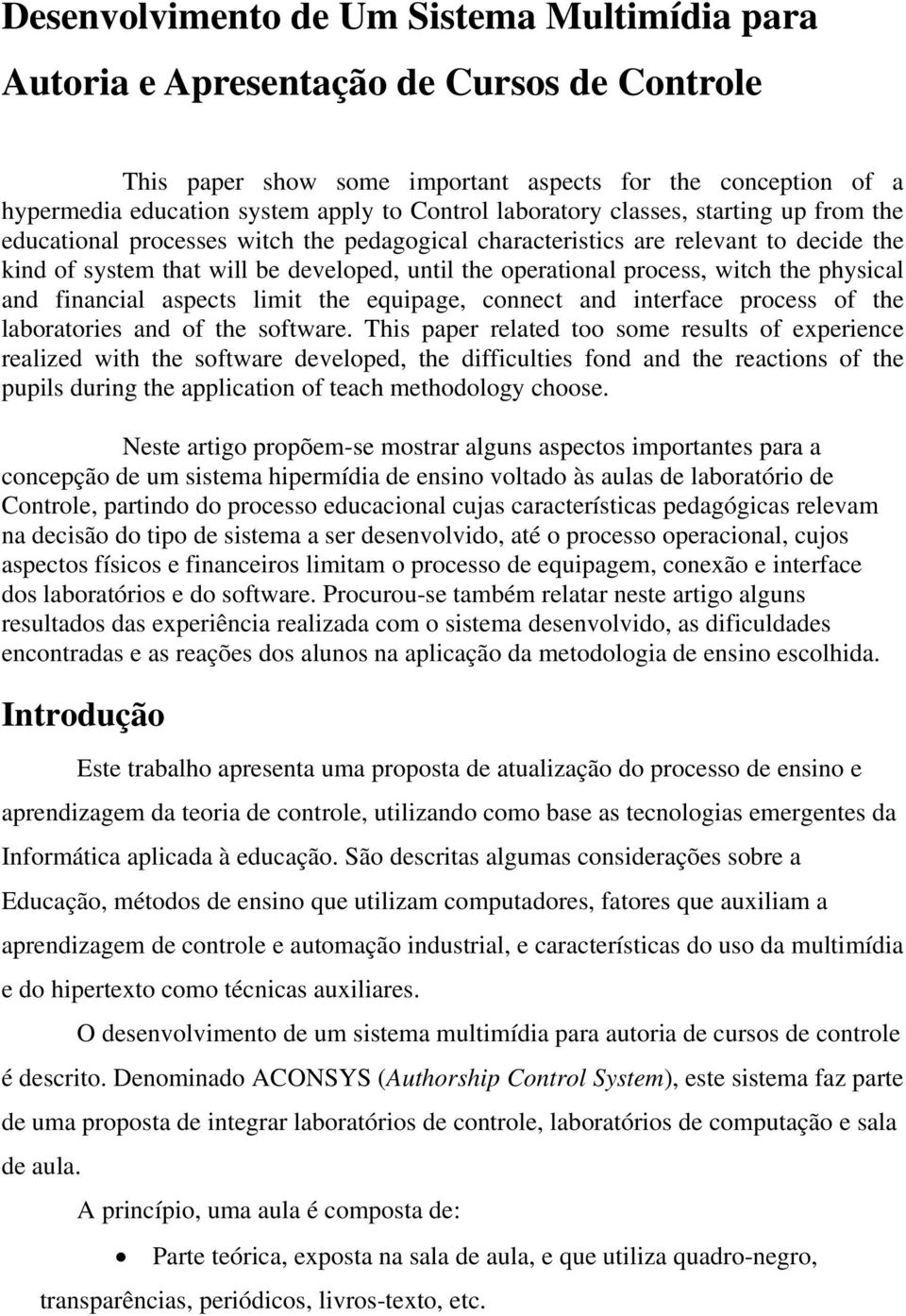 witch the physical and financial aspects limit the equipage, connect and interface process of the laboratories and of the software.