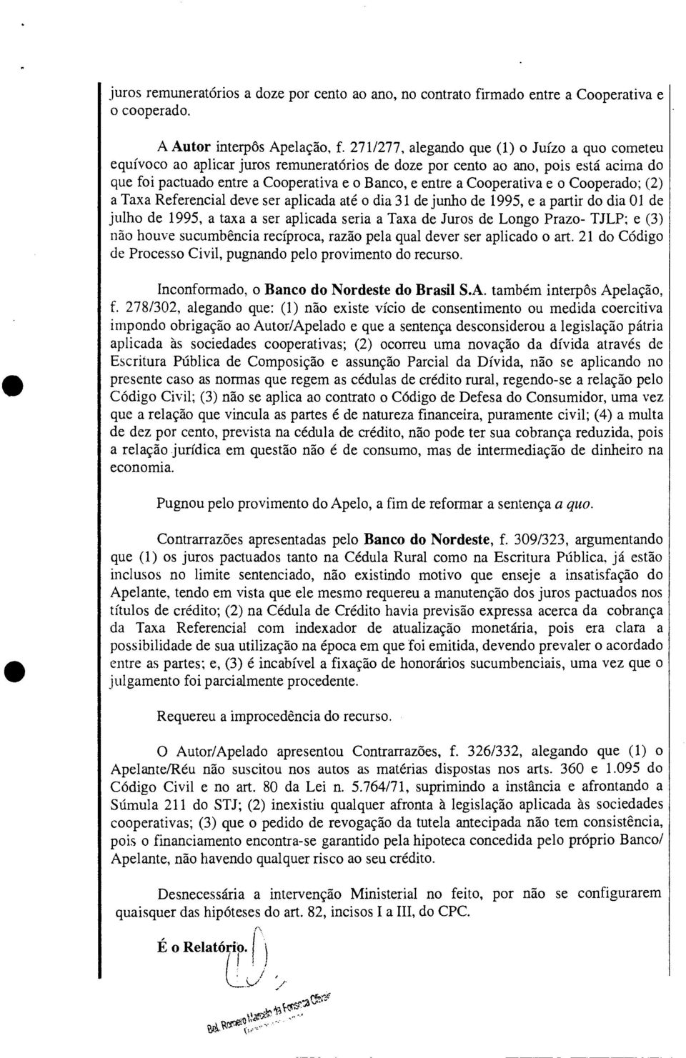 Cooperativa e o Cooperado; (2) a Taxa Referencial deve ser aplicada até o dia 31 de junho de 1995, e a partir do dia 01 de julho de 1995, a taxa a ser aplicada seria a Taxa de Juros de Longo Prazo-